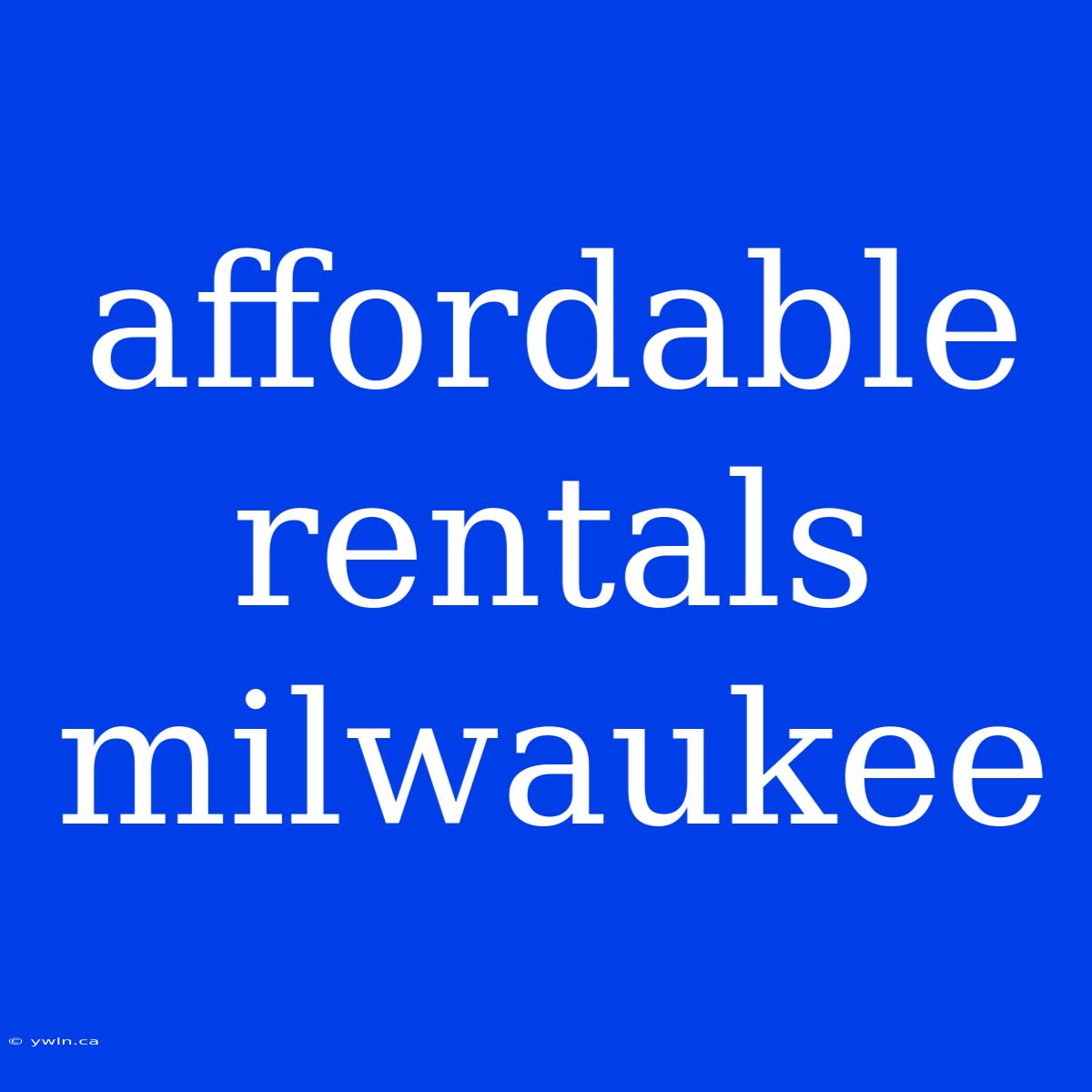 Affordable Rentals Milwaukee