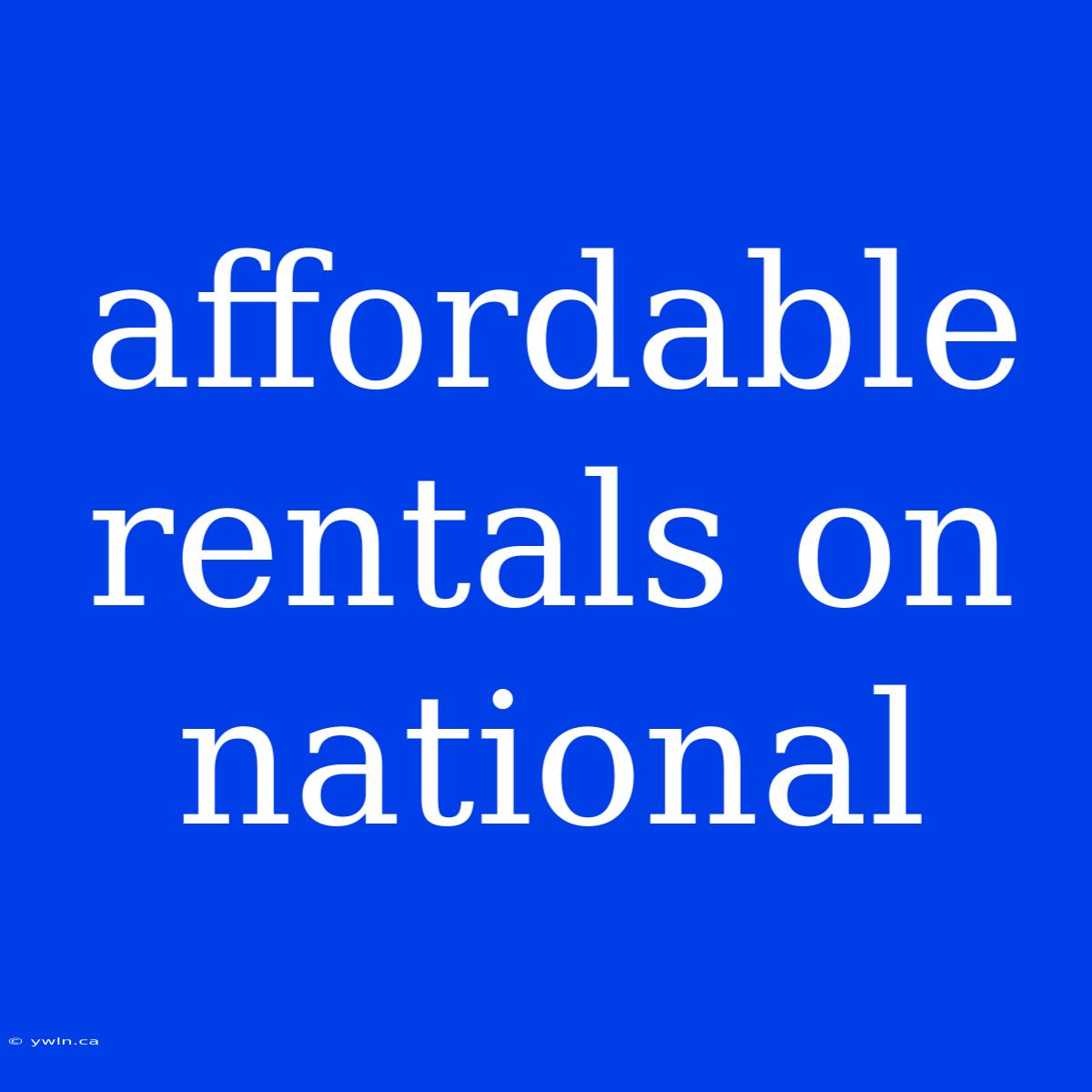 Affordable Rentals On National