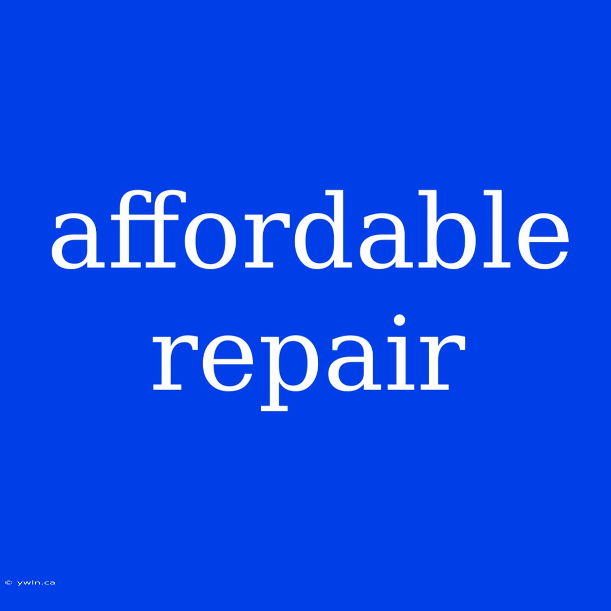 Affordable Repair