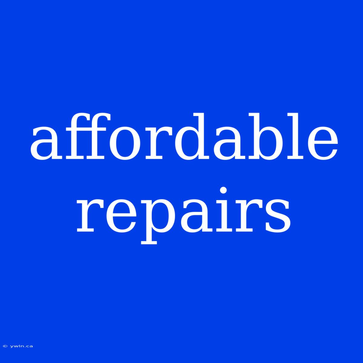 Affordable Repairs