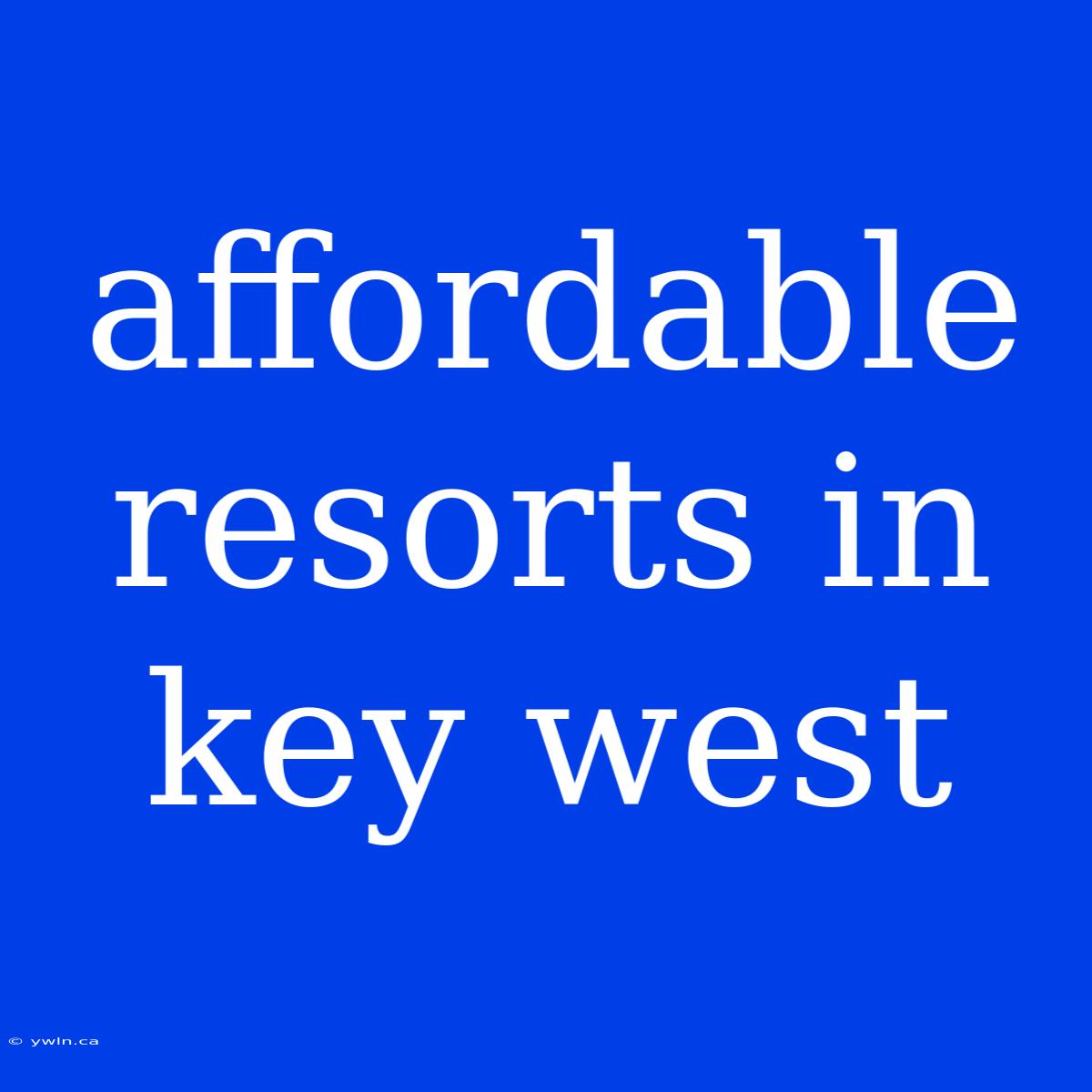 Affordable Resorts In Key West