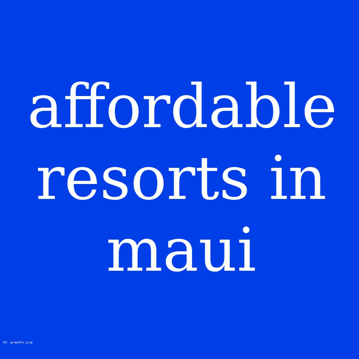 Affordable Resorts In Maui