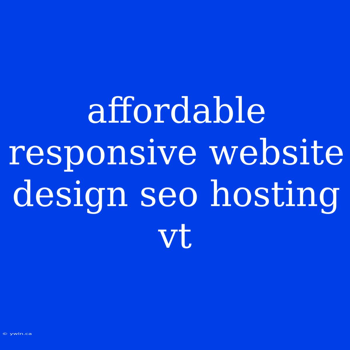 Affordable Responsive Website Design Seo Hosting Vt