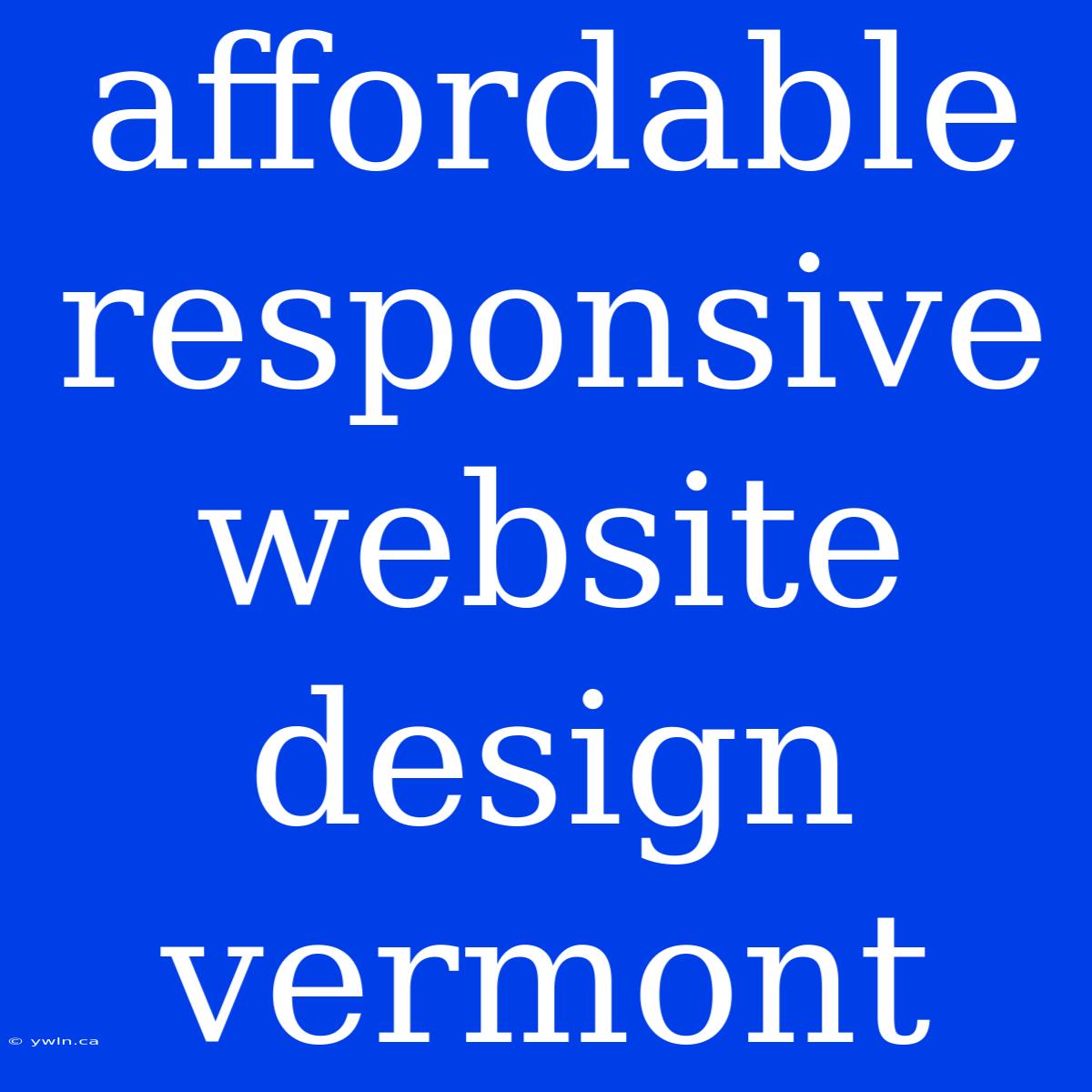 Affordable Responsive Website Design Vermont