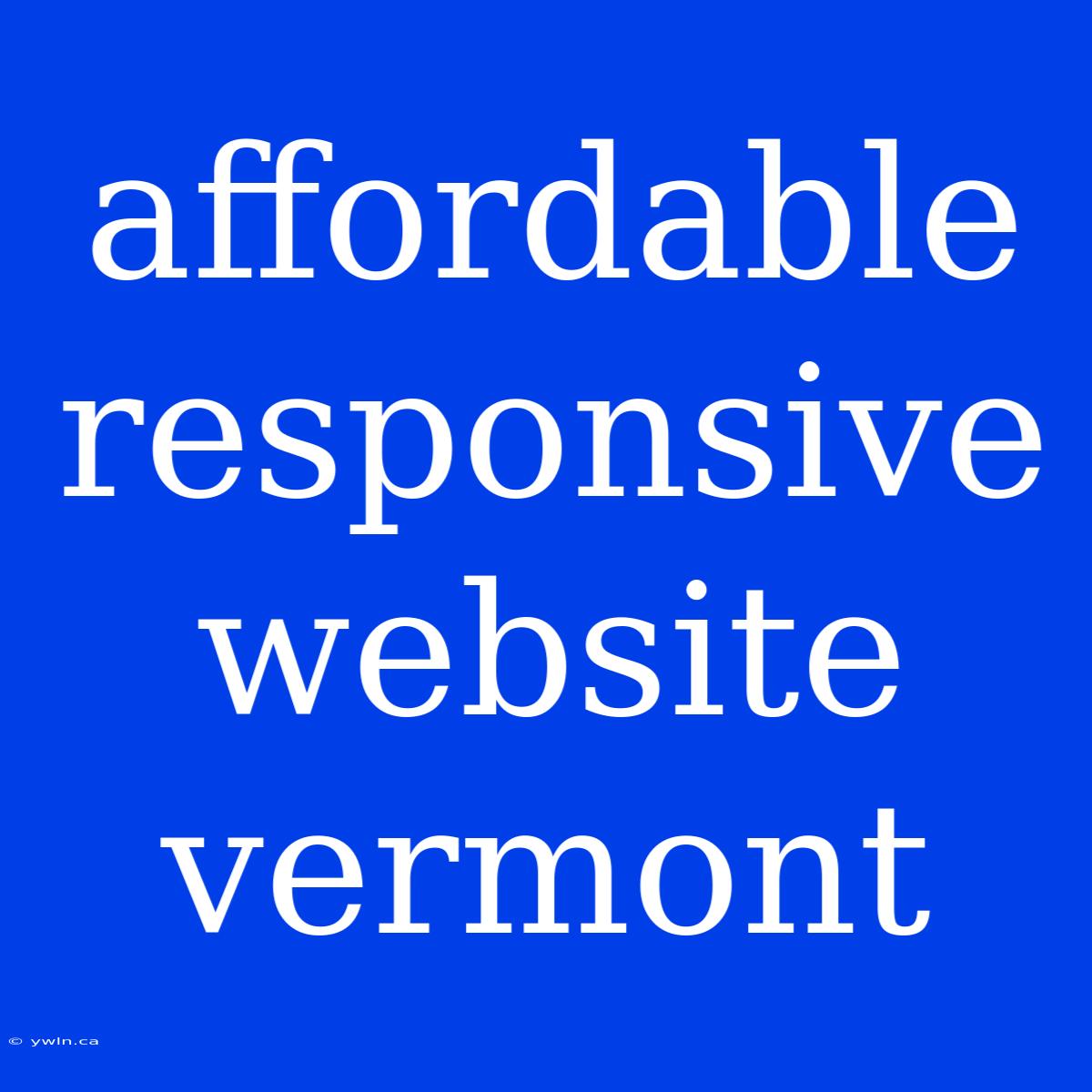 Affordable Responsive Website Vermont