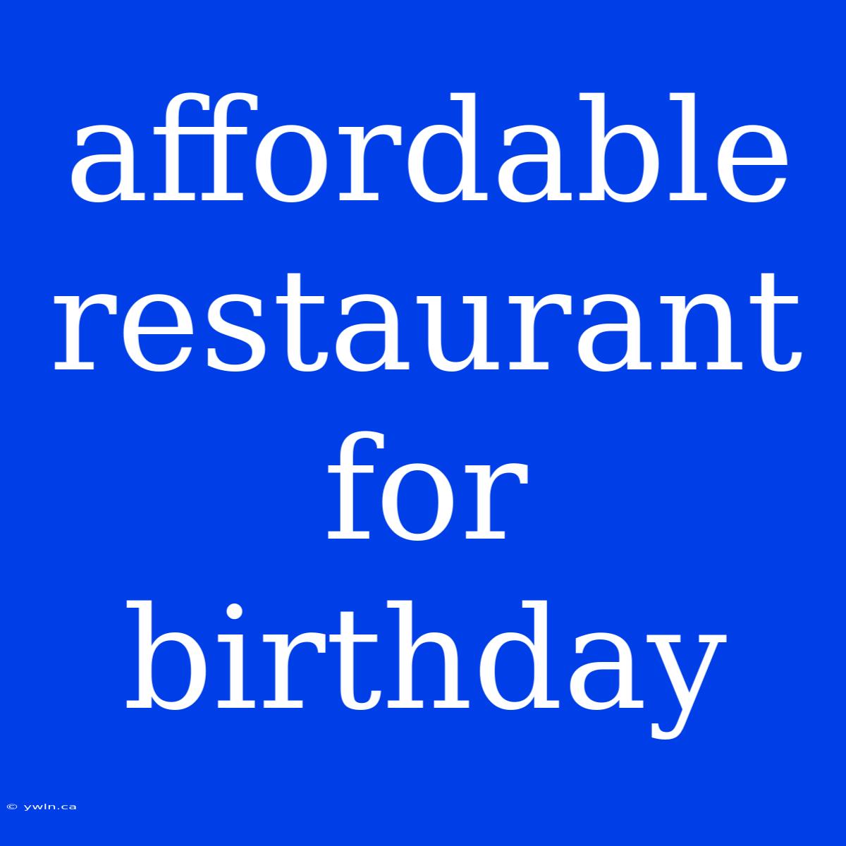 Affordable Restaurant For Birthday