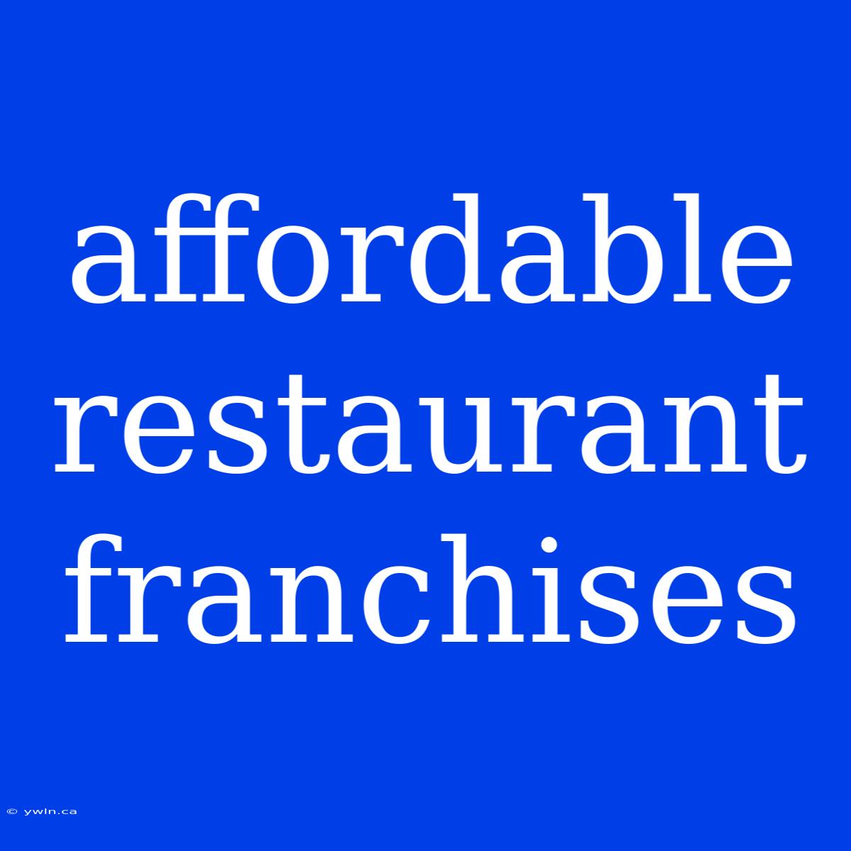 Affordable Restaurant Franchises