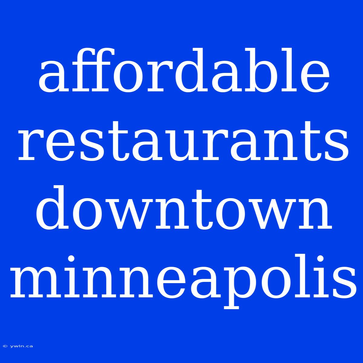 Affordable Restaurants Downtown Minneapolis