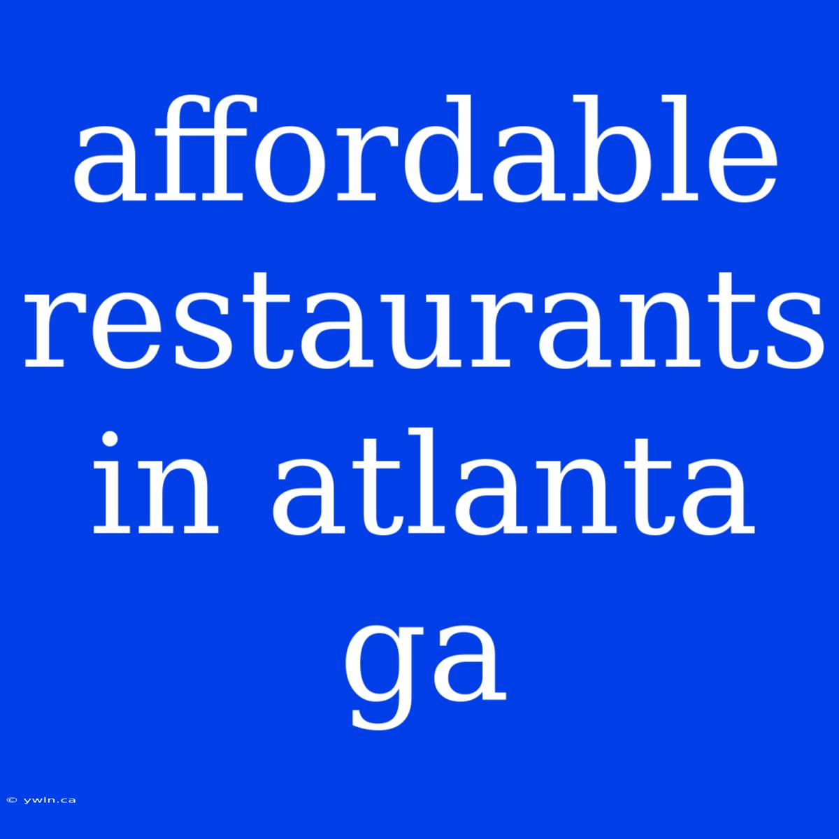 Affordable Restaurants In Atlanta Ga