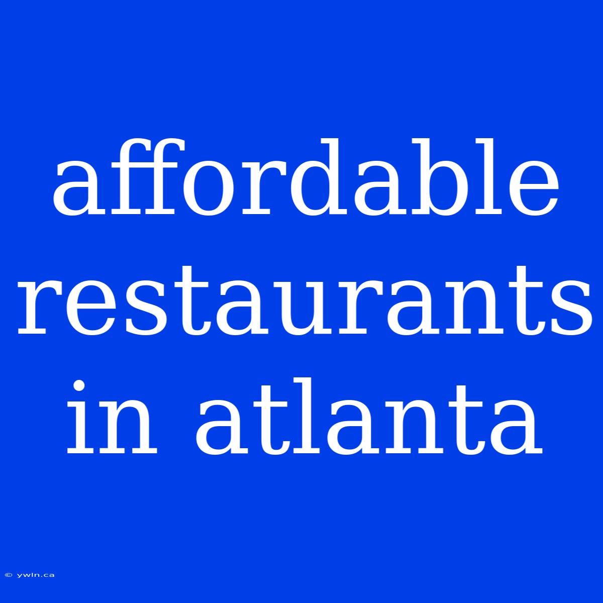 Affordable Restaurants In Atlanta