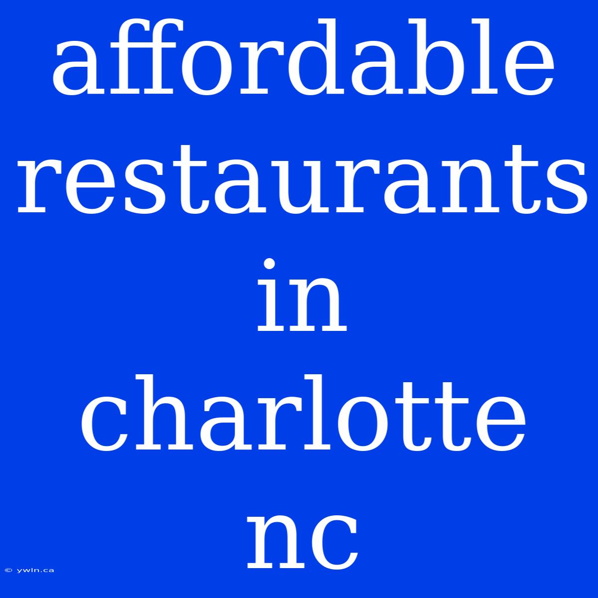 Affordable Restaurants In Charlotte Nc