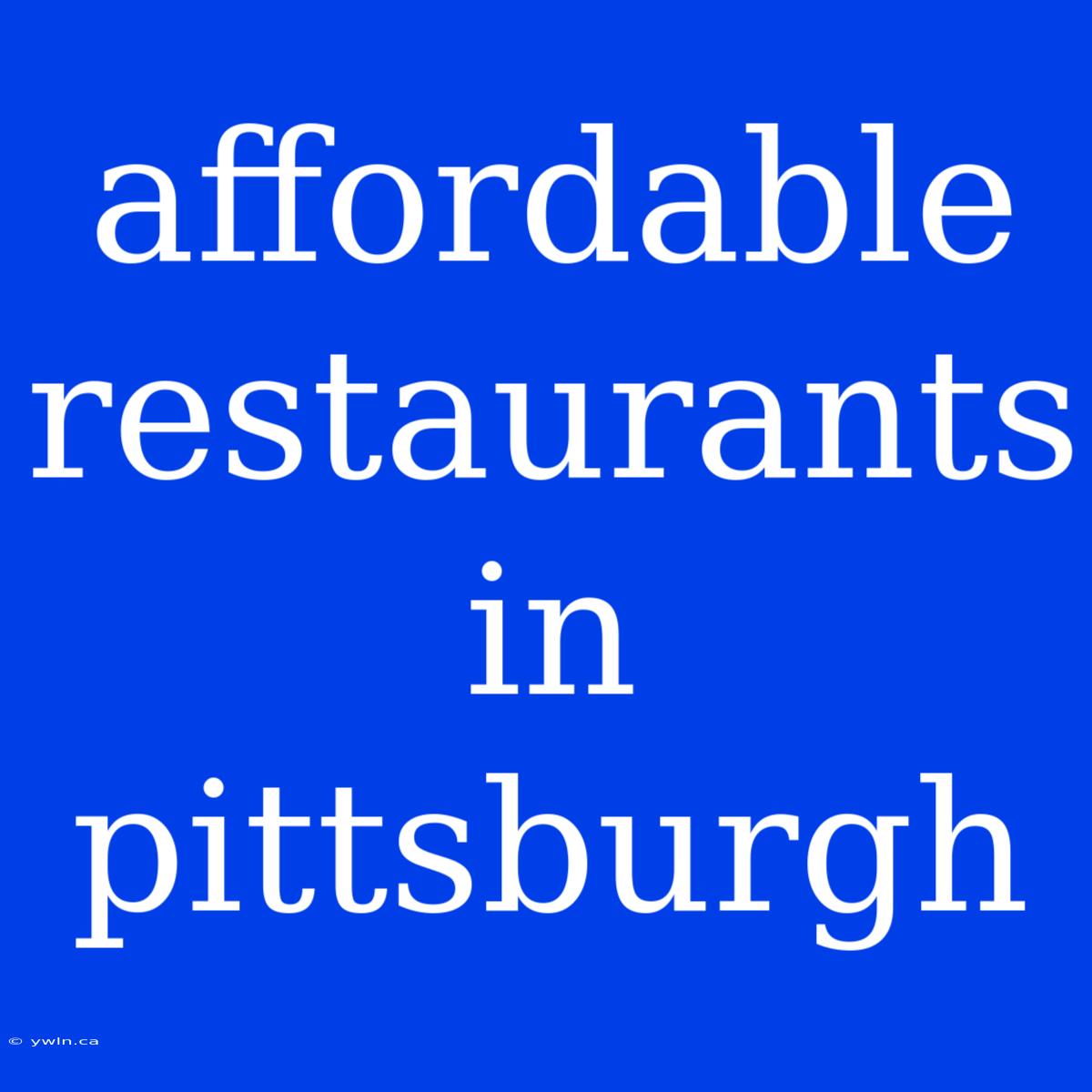 Affordable Restaurants In Pittsburgh