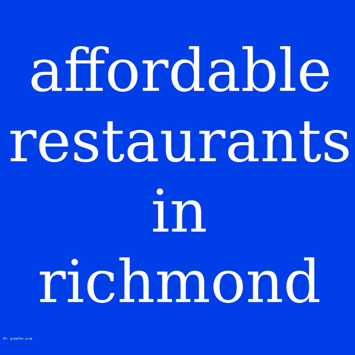 Affordable Restaurants In Richmond