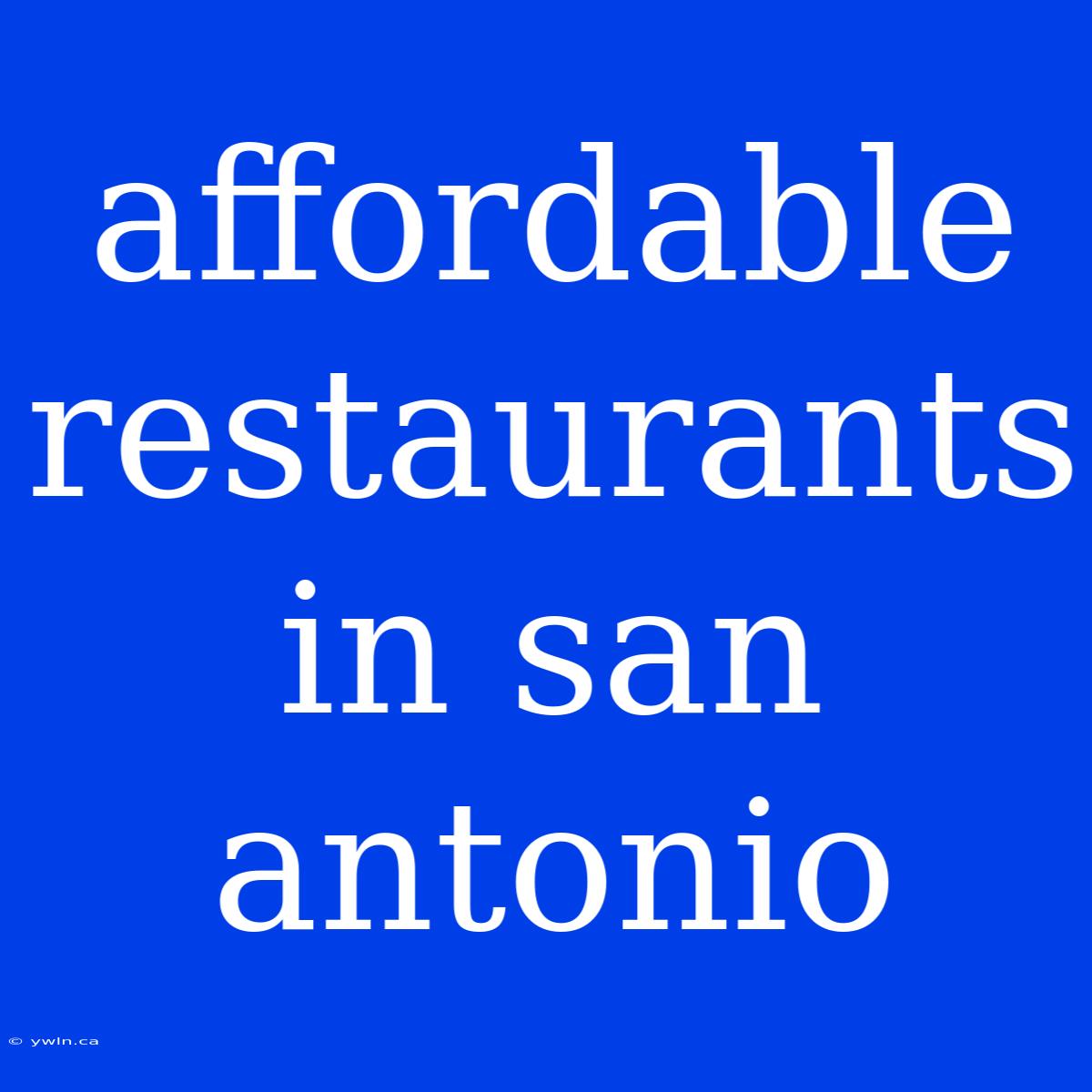 Affordable Restaurants In San Antonio