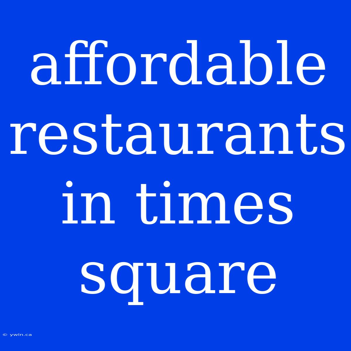 Affordable Restaurants In Times Square