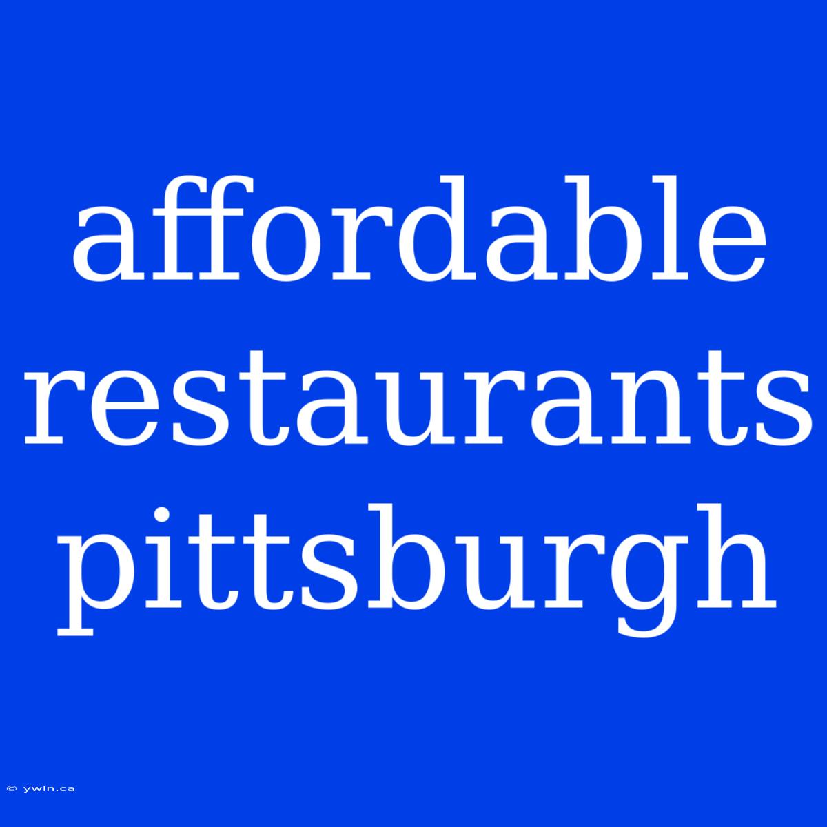 Affordable Restaurants Pittsburgh