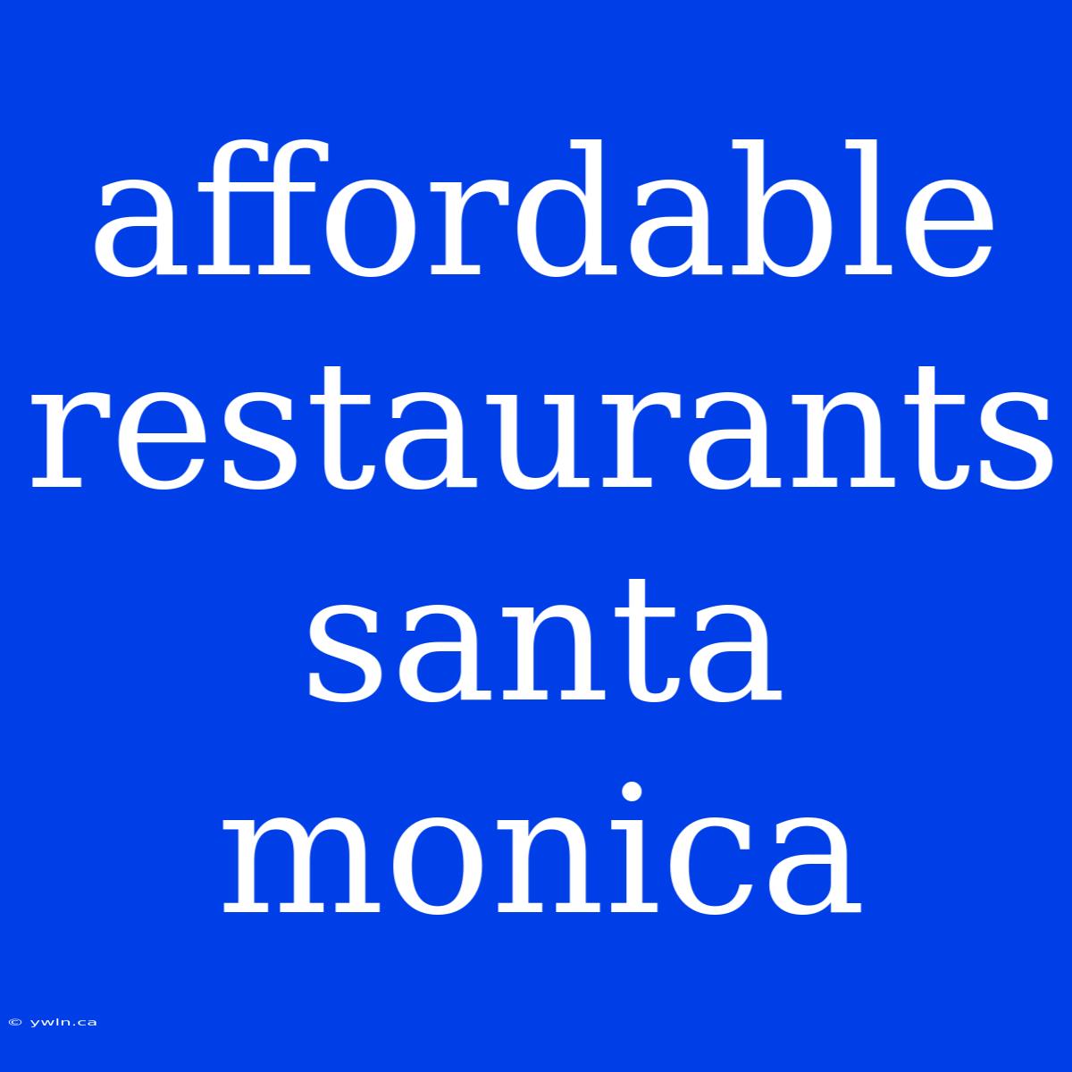 Affordable Restaurants Santa Monica