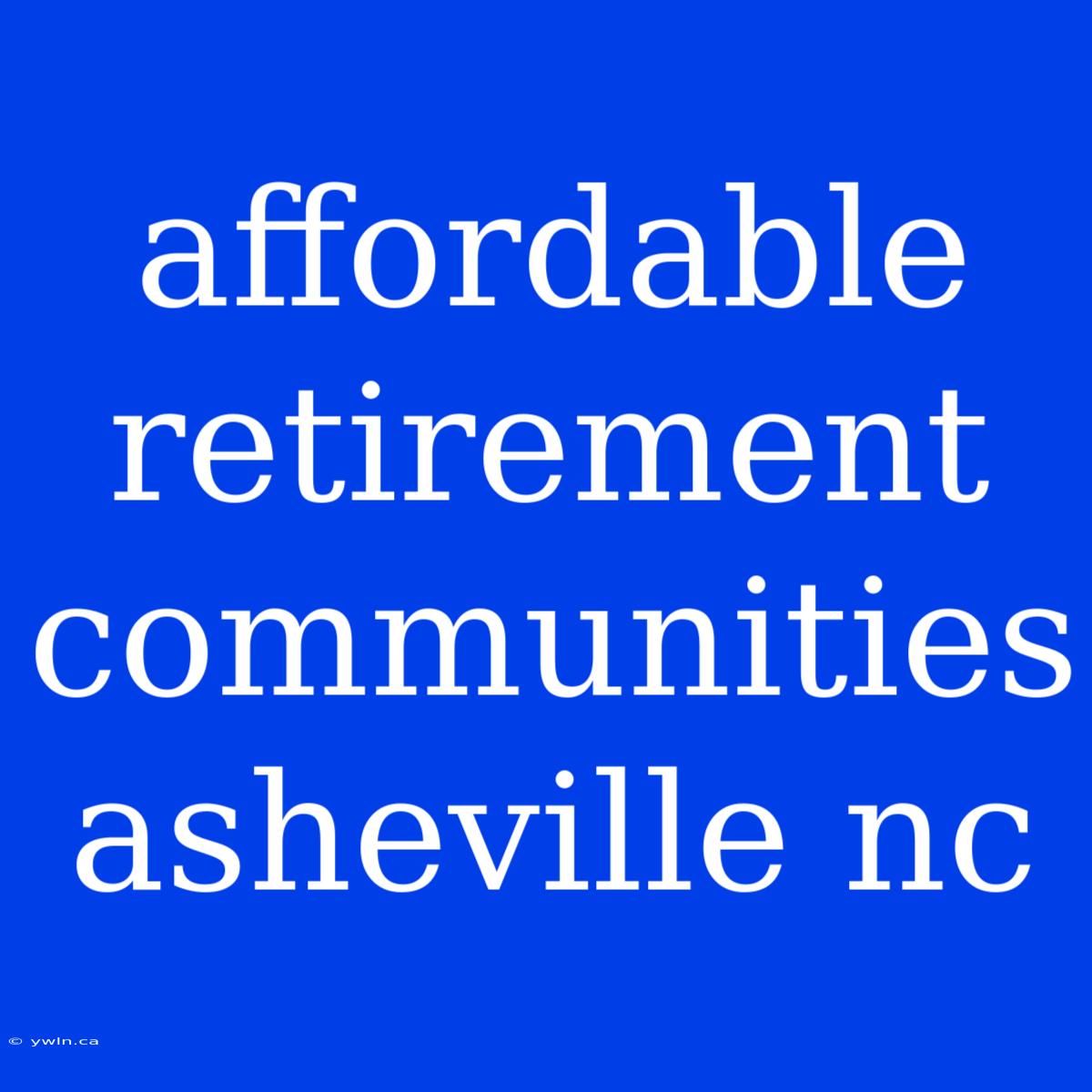 Affordable Retirement Communities Asheville Nc