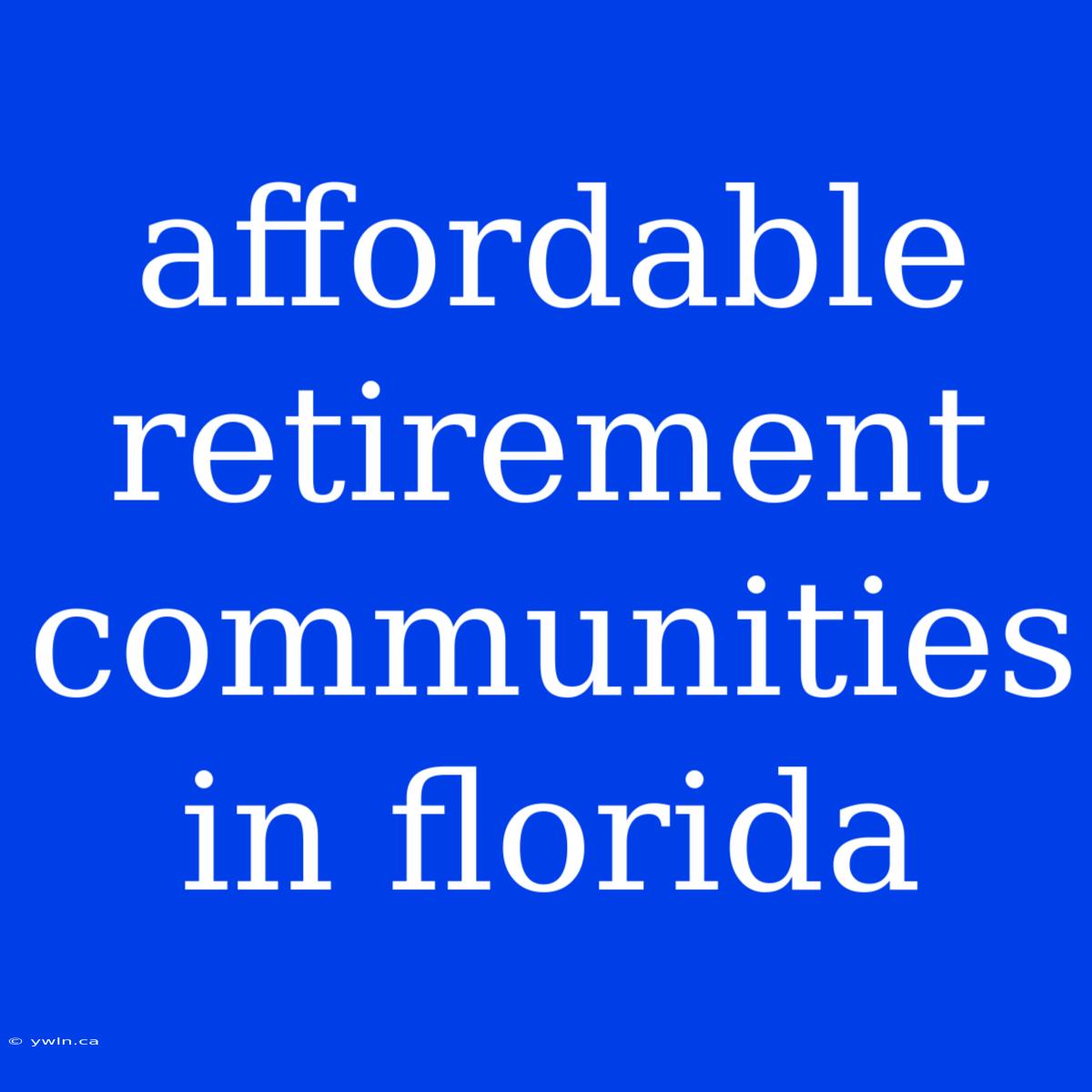 Affordable Retirement Communities In Florida