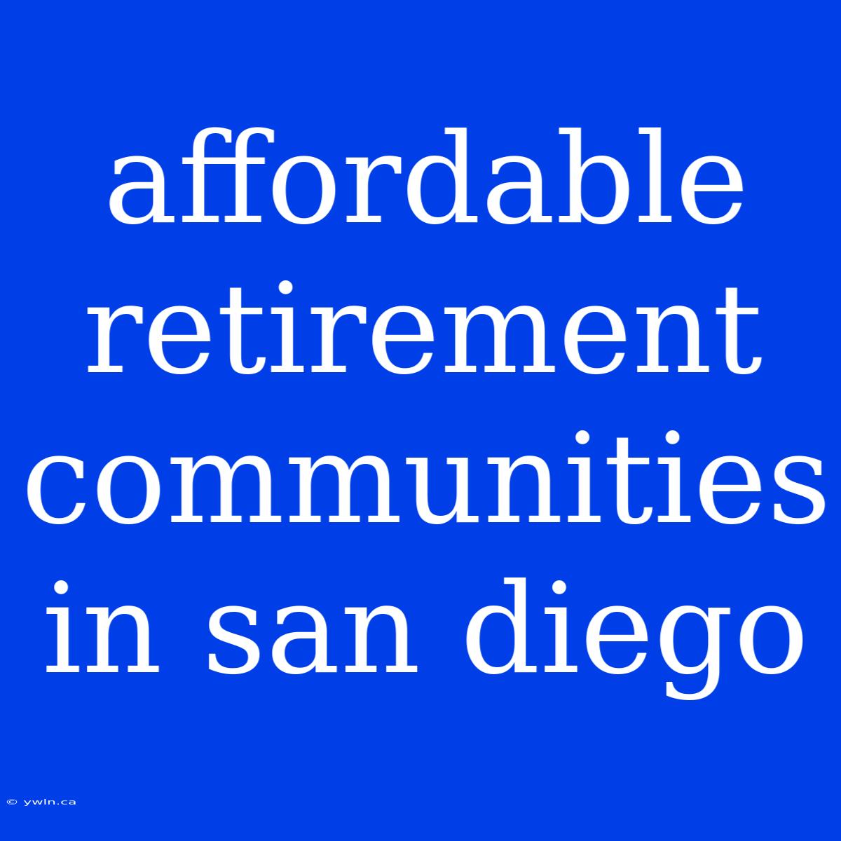 Affordable Retirement Communities In San Diego