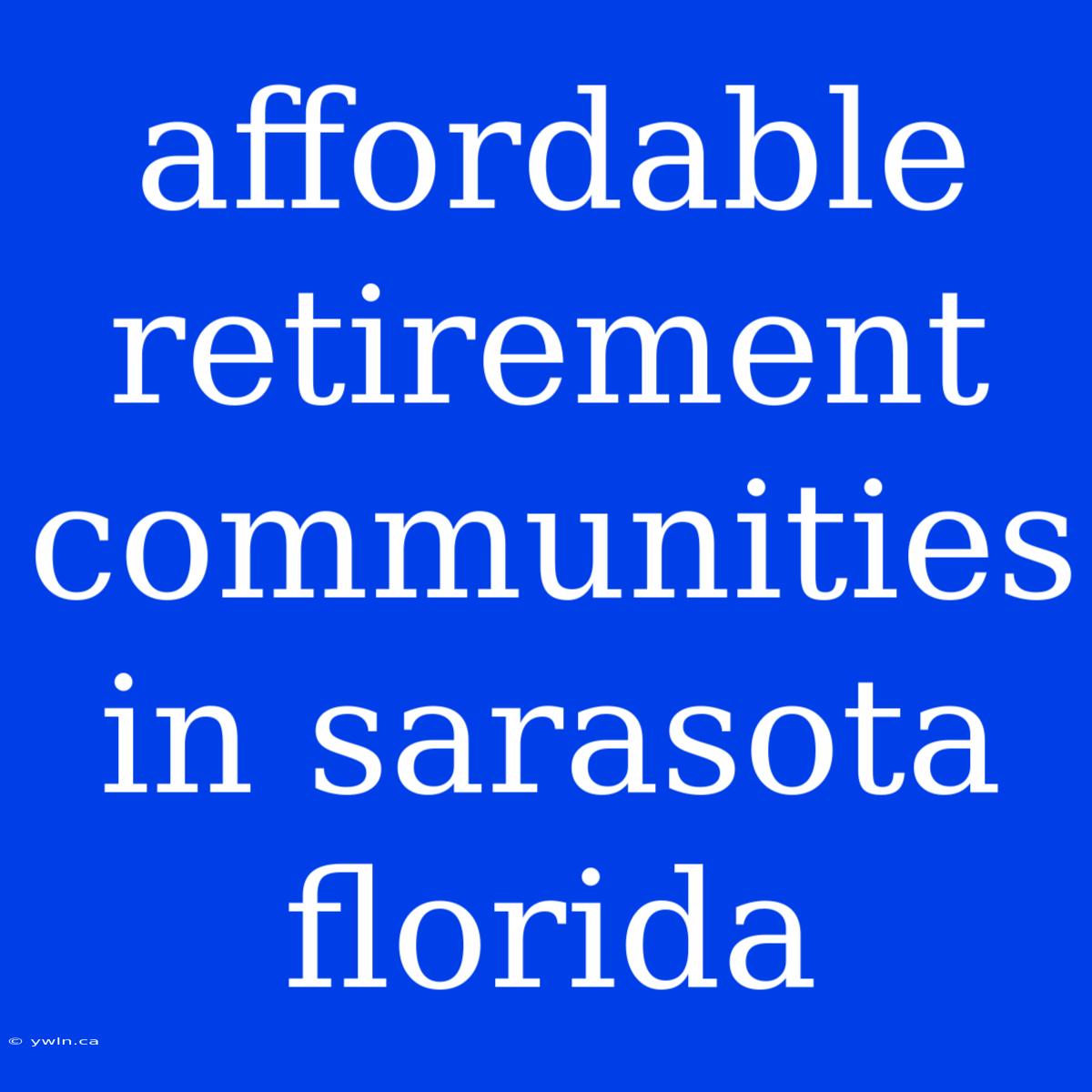 Affordable Retirement Communities In Sarasota Florida