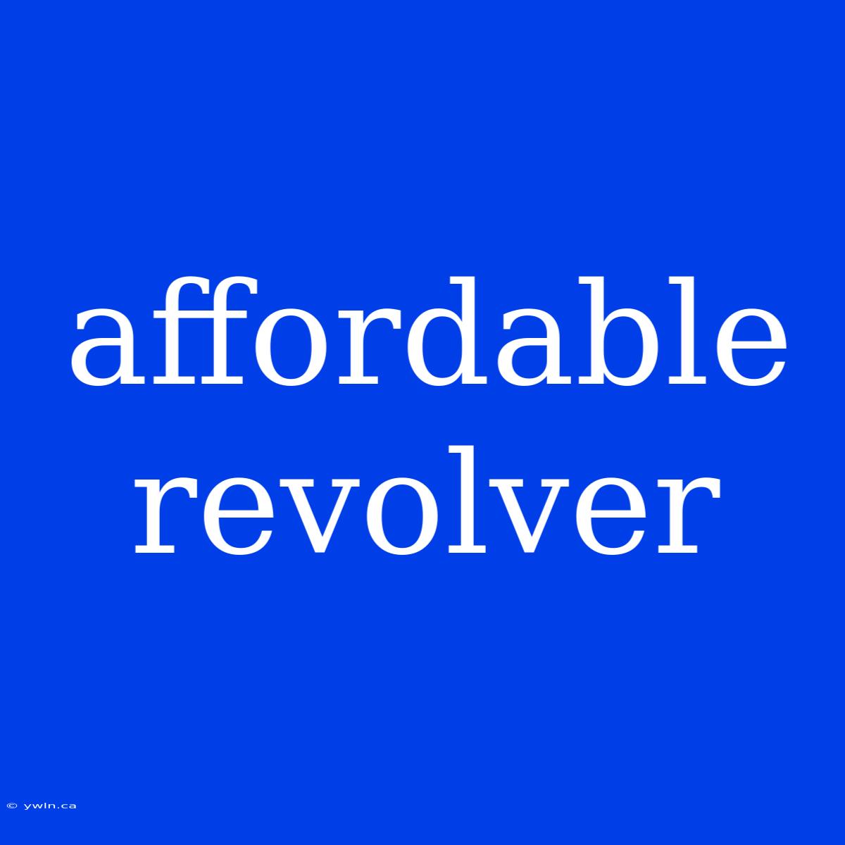 Affordable Revolver