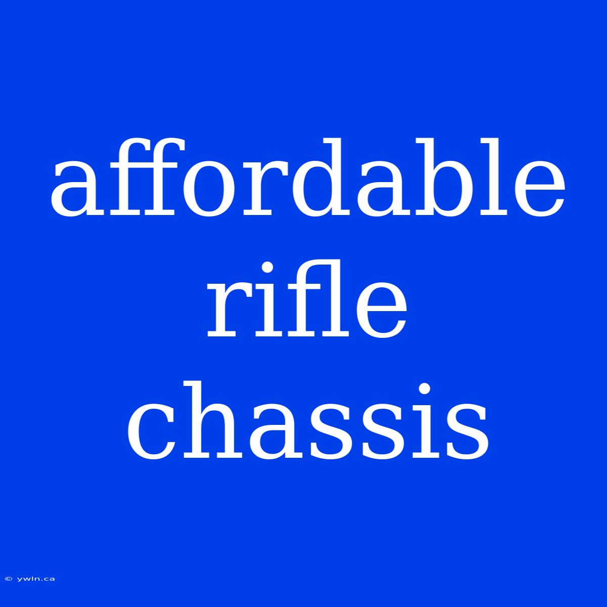 Affordable Rifle Chassis