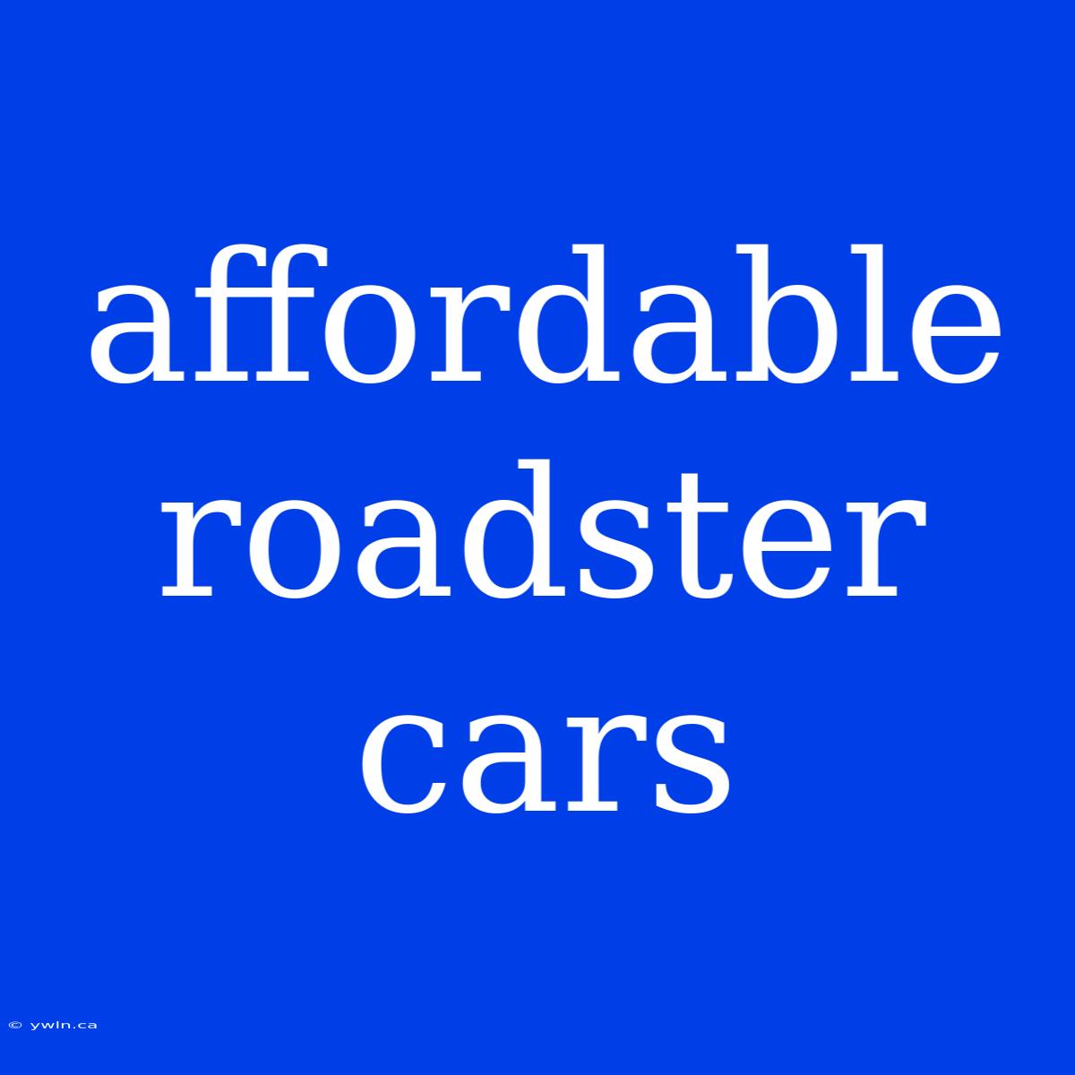 Affordable Roadster Cars