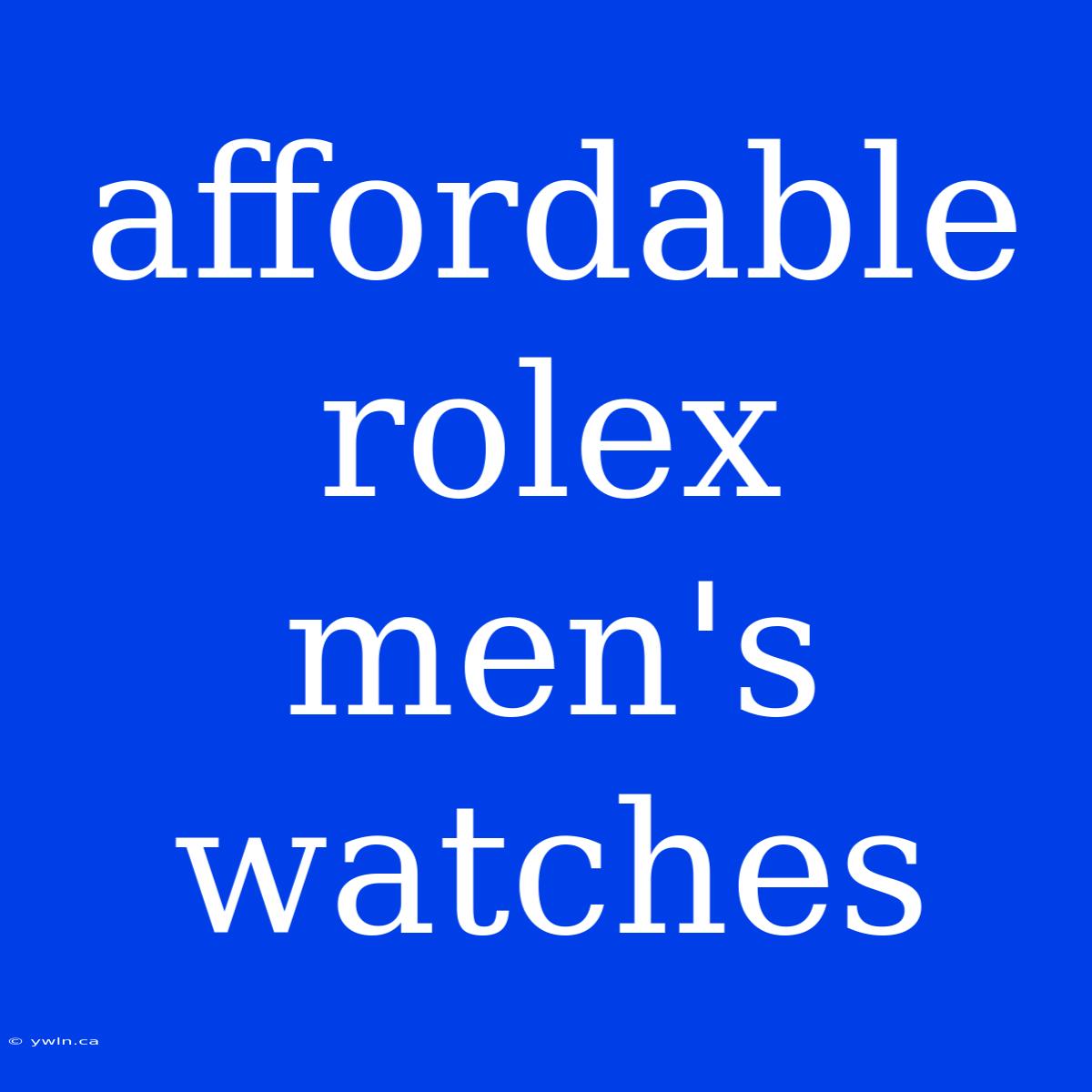 Affordable Rolex Men's Watches