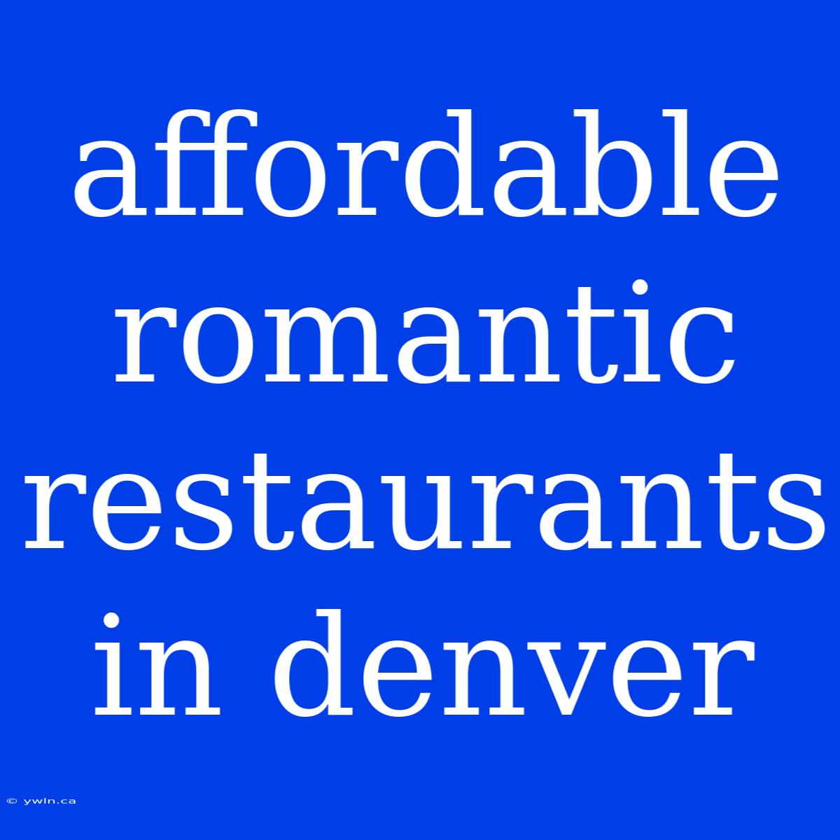 Affordable Romantic Restaurants In Denver