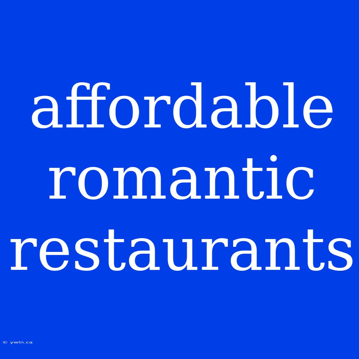 Affordable Romantic Restaurants