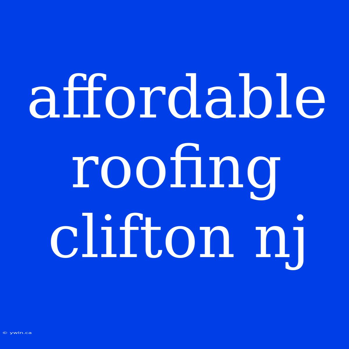 Affordable Roofing Clifton Nj