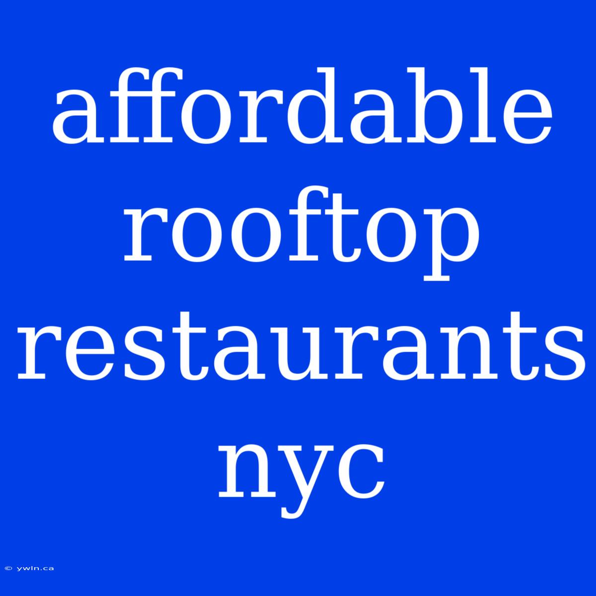 Affordable Rooftop Restaurants Nyc