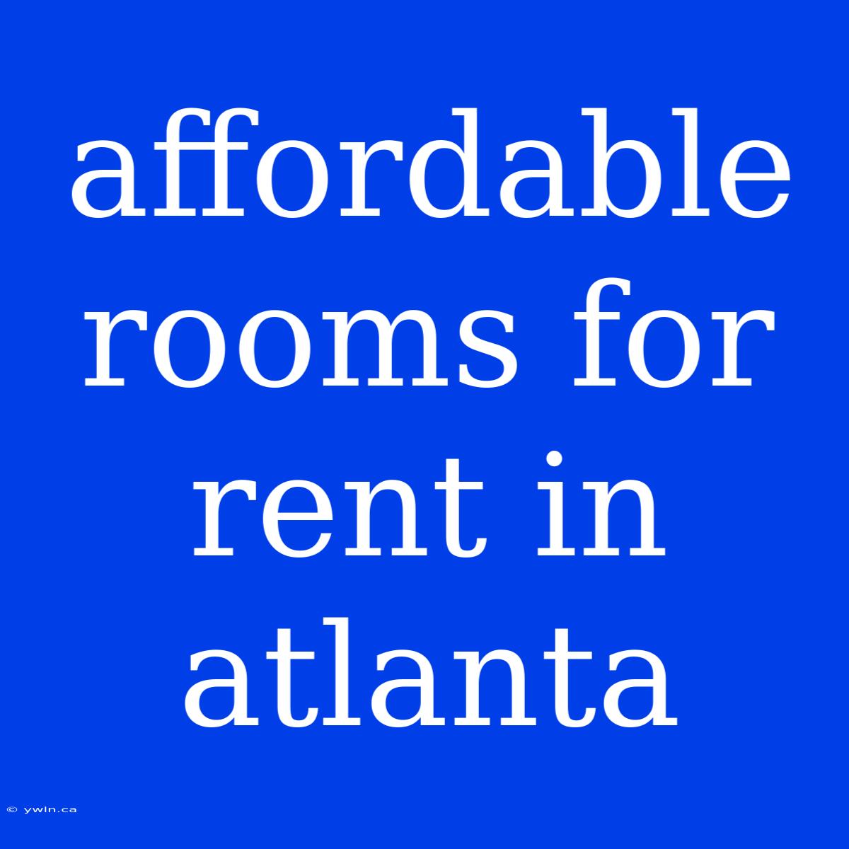 Affordable Rooms For Rent In Atlanta