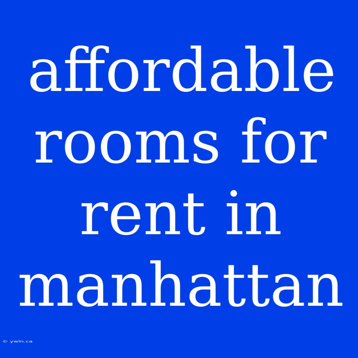 Affordable Rooms For Rent In Manhattan