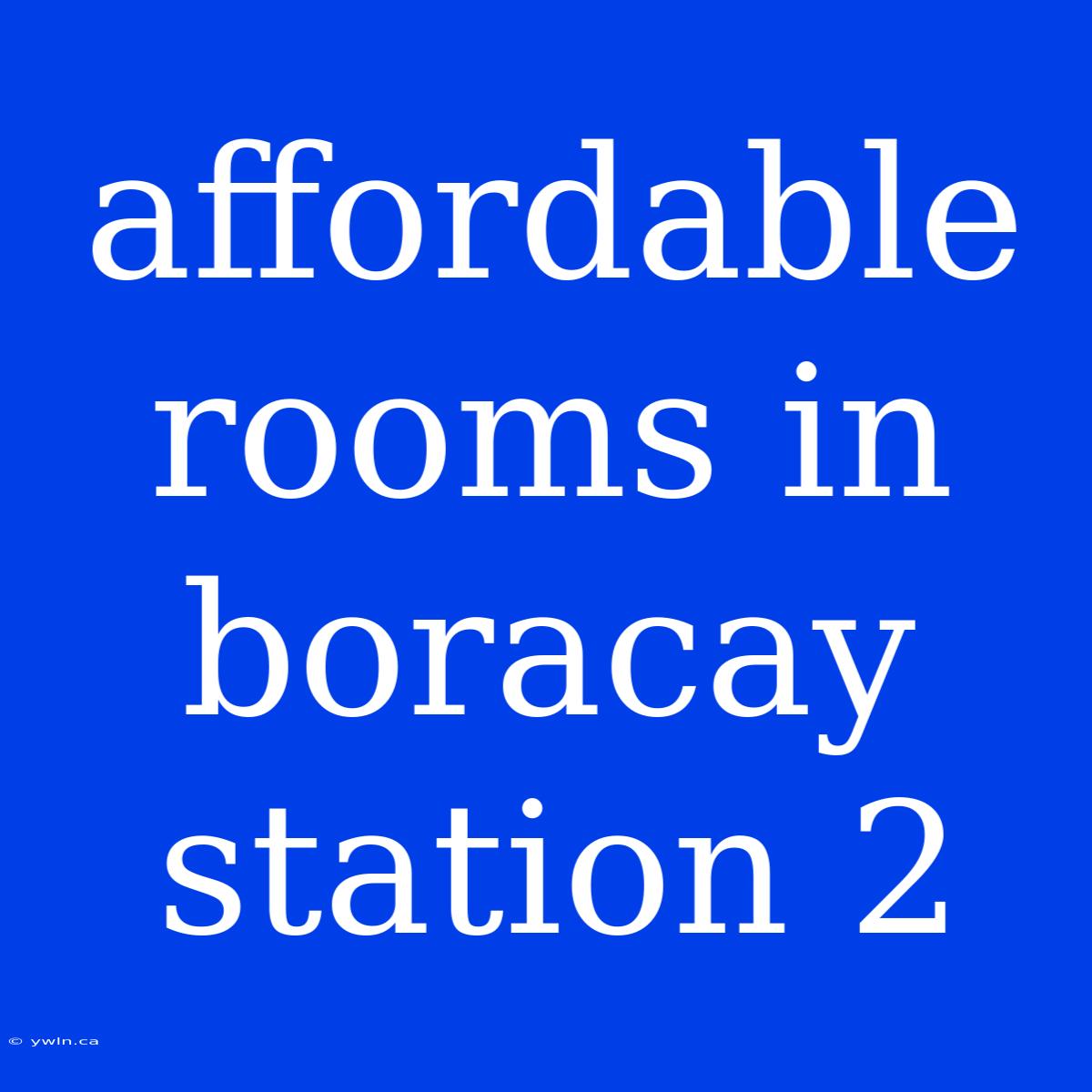 Affordable Rooms In Boracay Station 2