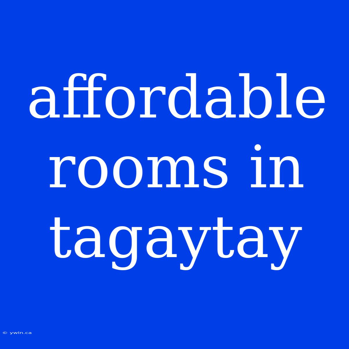 Affordable Rooms In Tagaytay