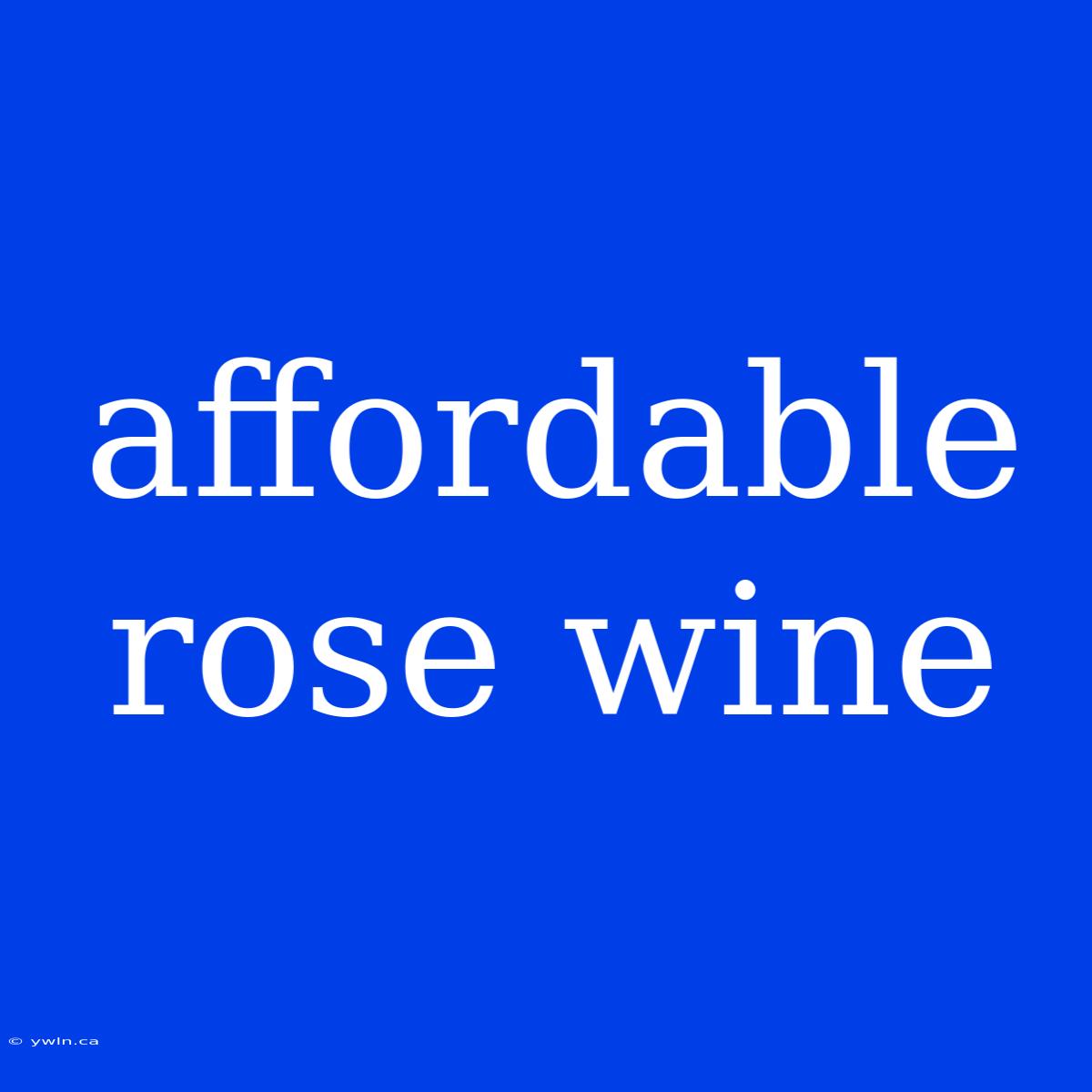 Affordable Rose Wine