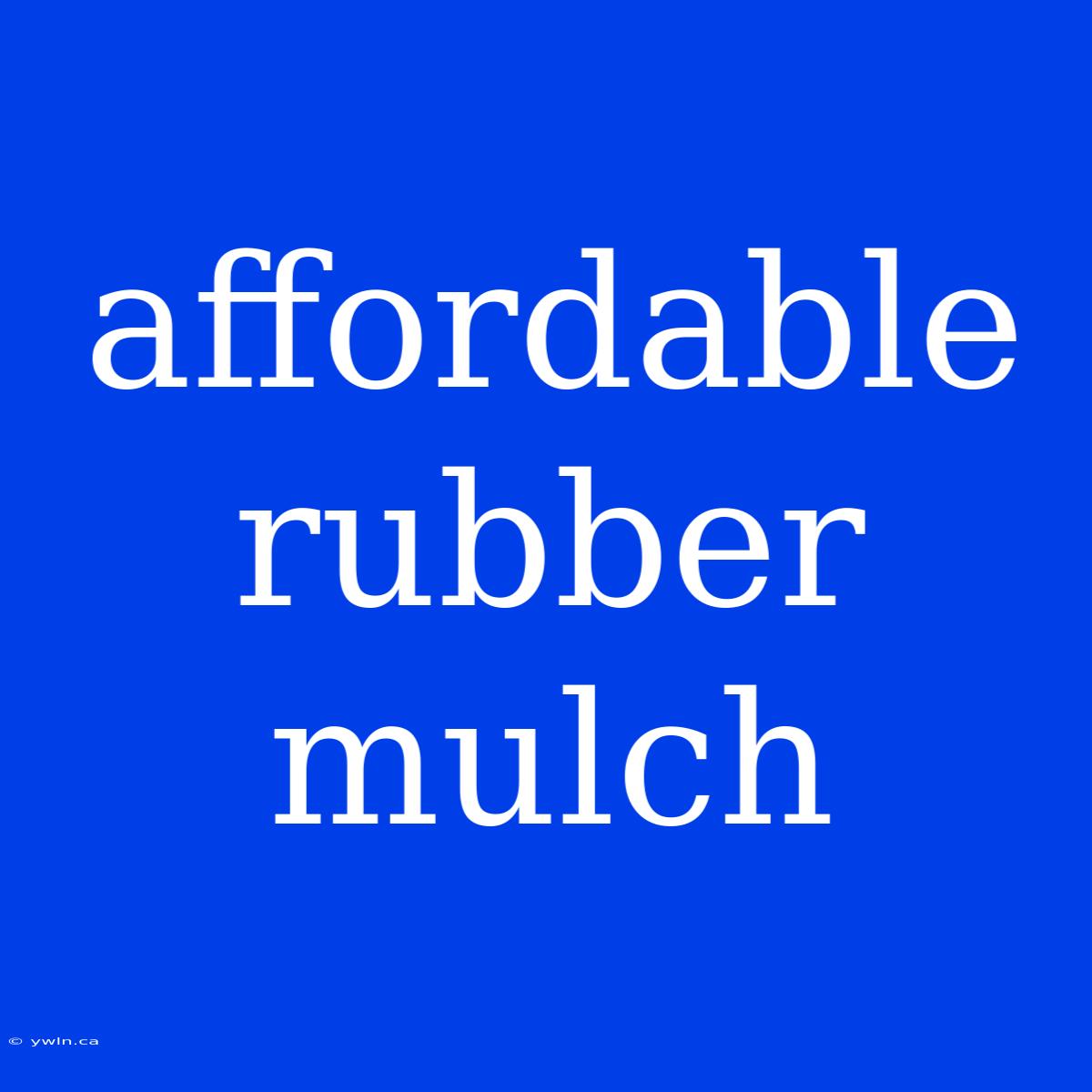 Affordable Rubber Mulch