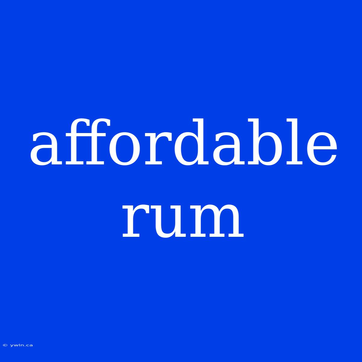 Affordable Rum