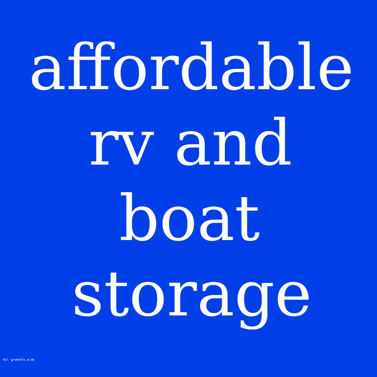 Affordable Rv And Boat Storage