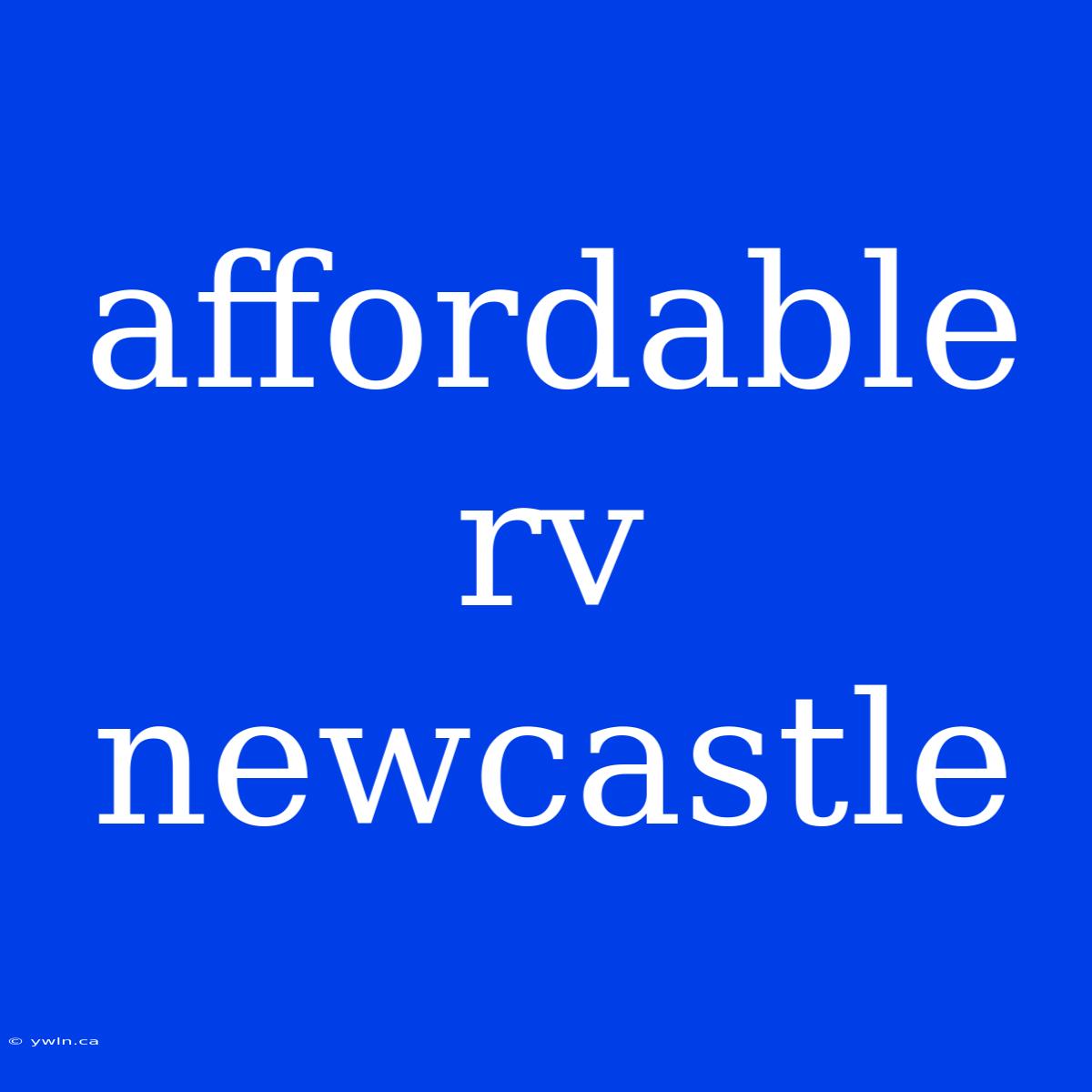 Affordable Rv Newcastle