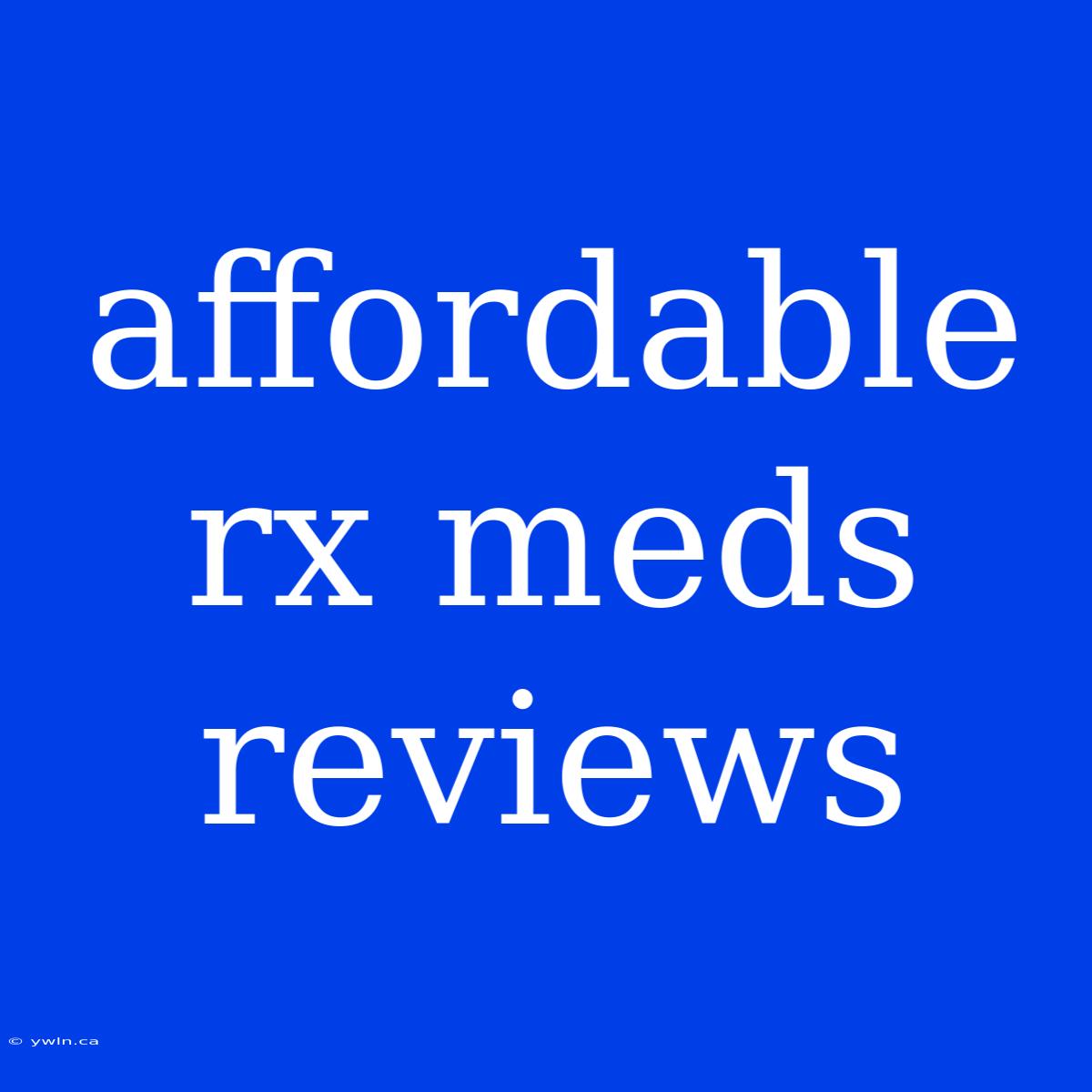 Affordable Rx Meds Reviews