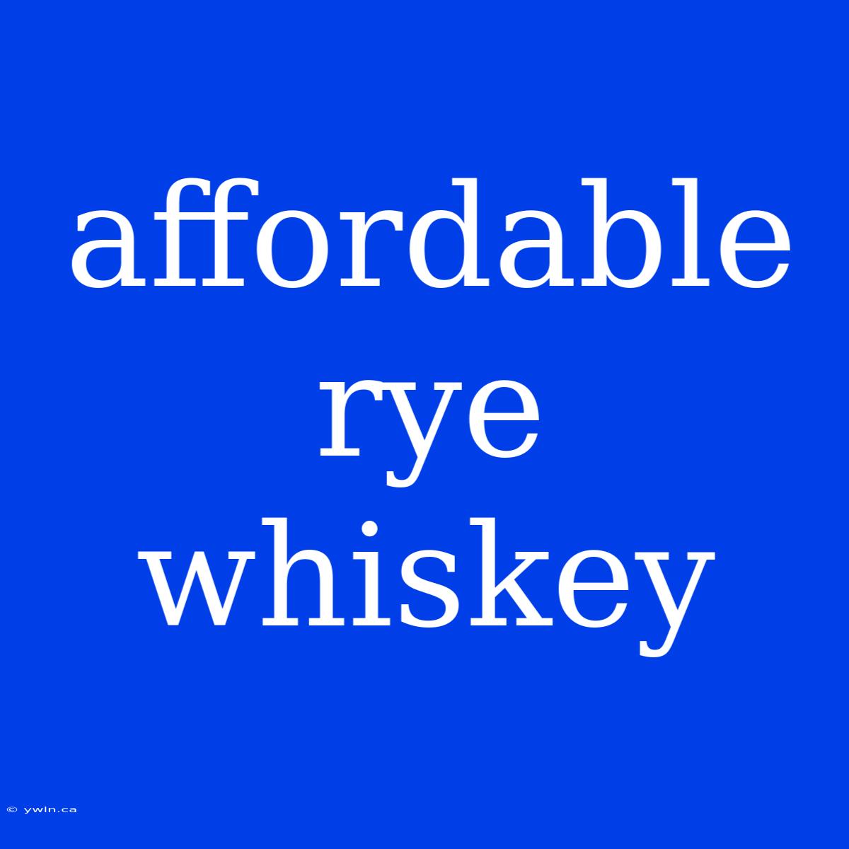 Affordable Rye Whiskey