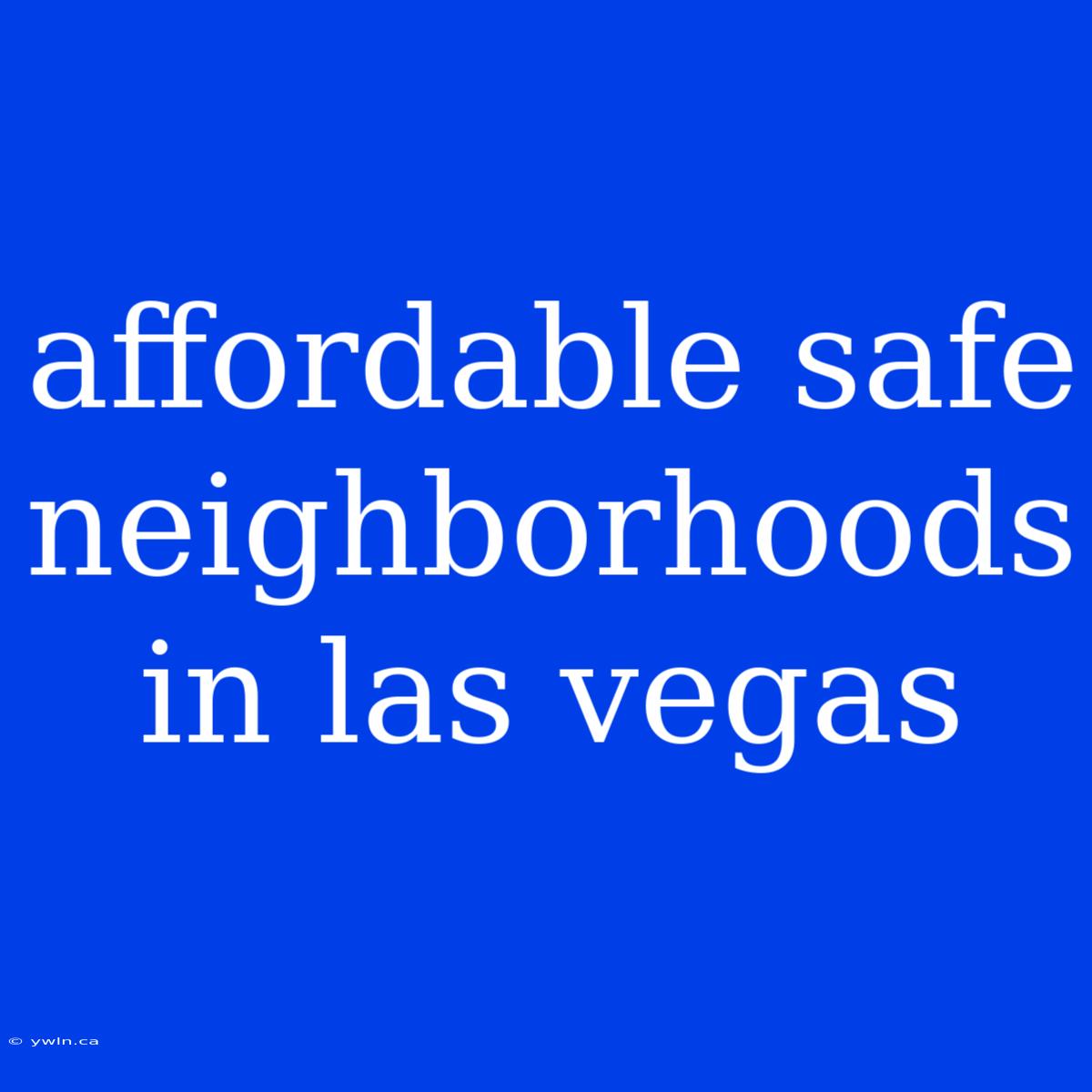 Affordable Safe Neighborhoods In Las Vegas