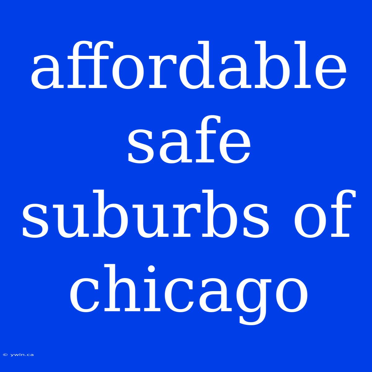 Affordable Safe Suburbs Of Chicago