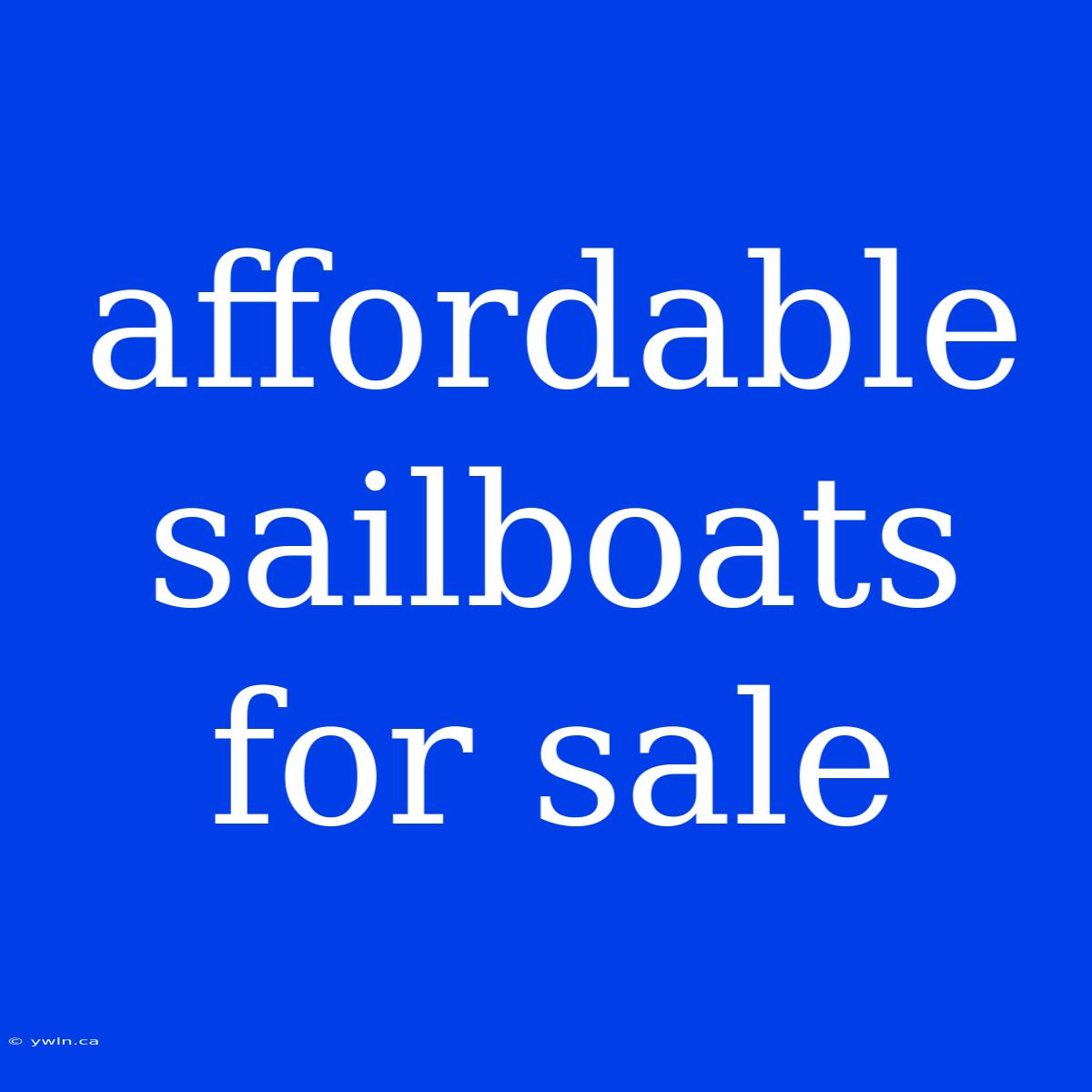 Affordable Sailboats For Sale