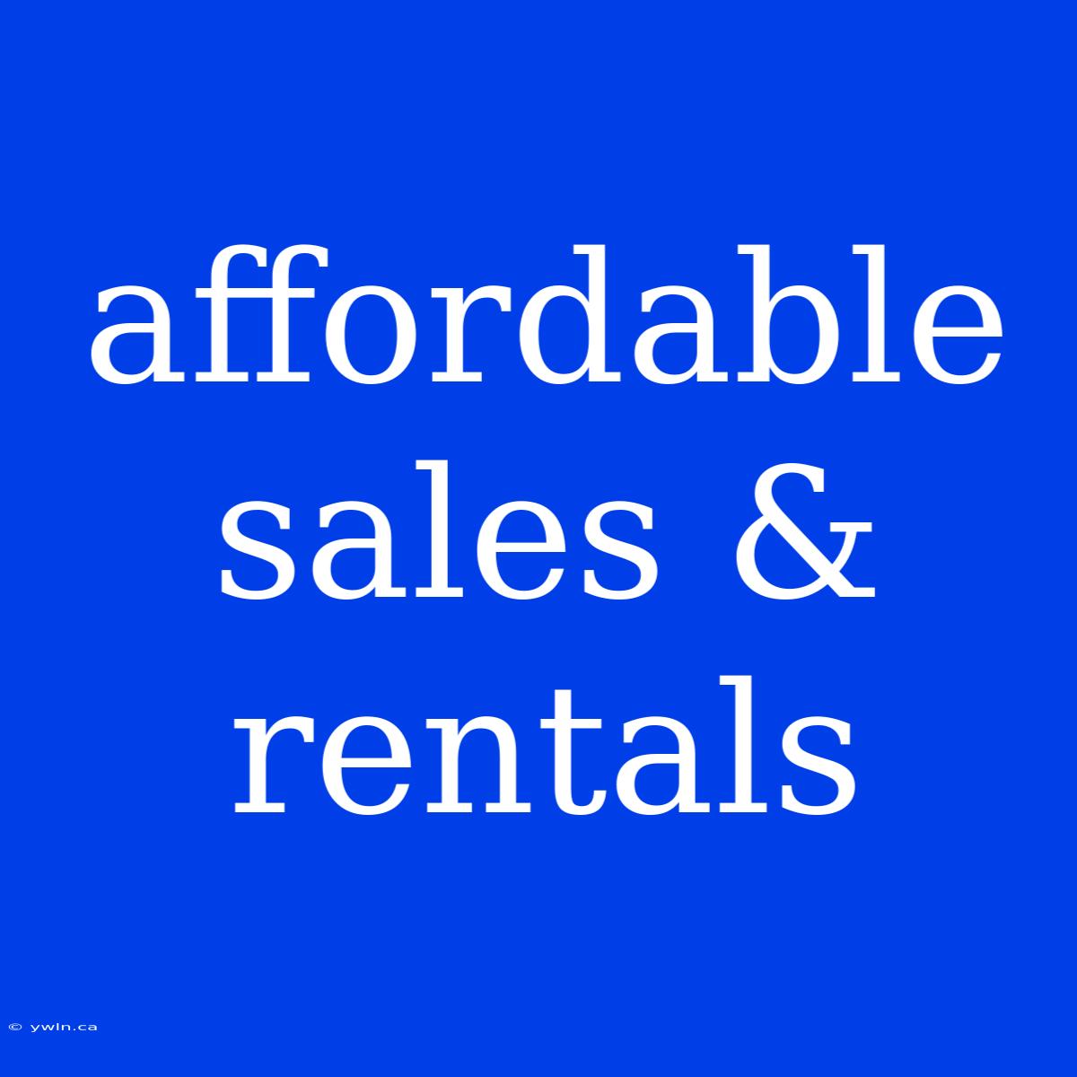 Affordable Sales & Rentals