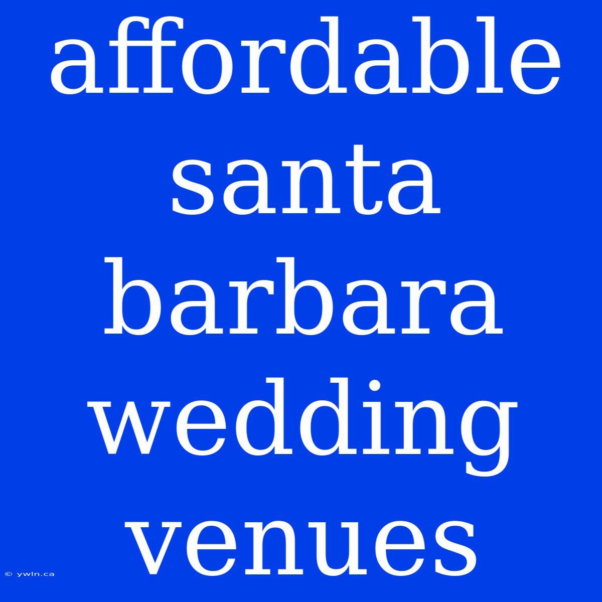 Affordable Santa Barbara Wedding Venues