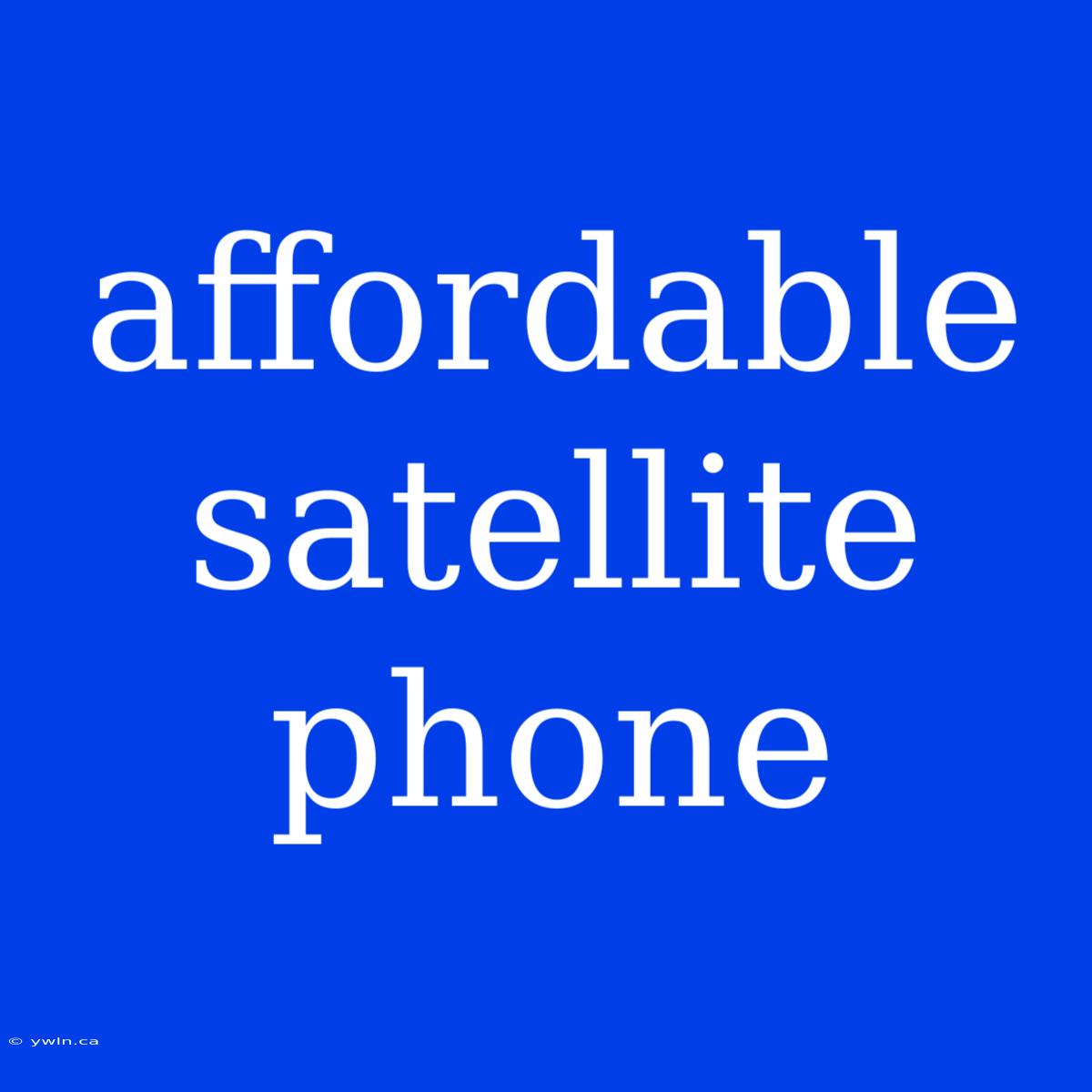 Affordable Satellite Phone